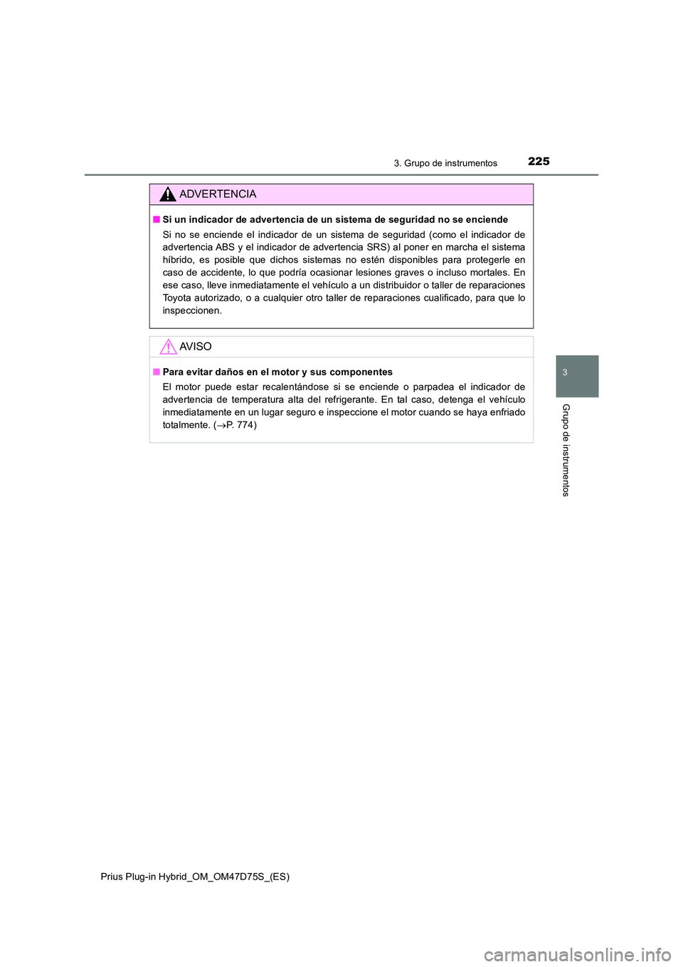 TOYOTA PRIUS PLUG-IN HYBRID 2020 Manual del propietario (in Spanish) 2253. Grupo de instrumentos
3
Grupo de instrumentos
Prius Plug-in Hybrid_OM_OM47D75S_(ES)
ADVERTENCIA
■Si un indicador de advertencia de un sistema de seguridad no se enciende
Si no se enciende el TOYOTA PRIUS PLUG-IN HYBRID 2020 Manual del propietario (in Spanish) 2253. Grupo de instrumentos
3
Grupo de instrumentos
Prius Plug-in Hybrid_OM_OM47D75S_(ES)
ADVERTENCIA
■Si un indicador de advertencia de un sistema de seguridad no se enciende
Si no se enciende el