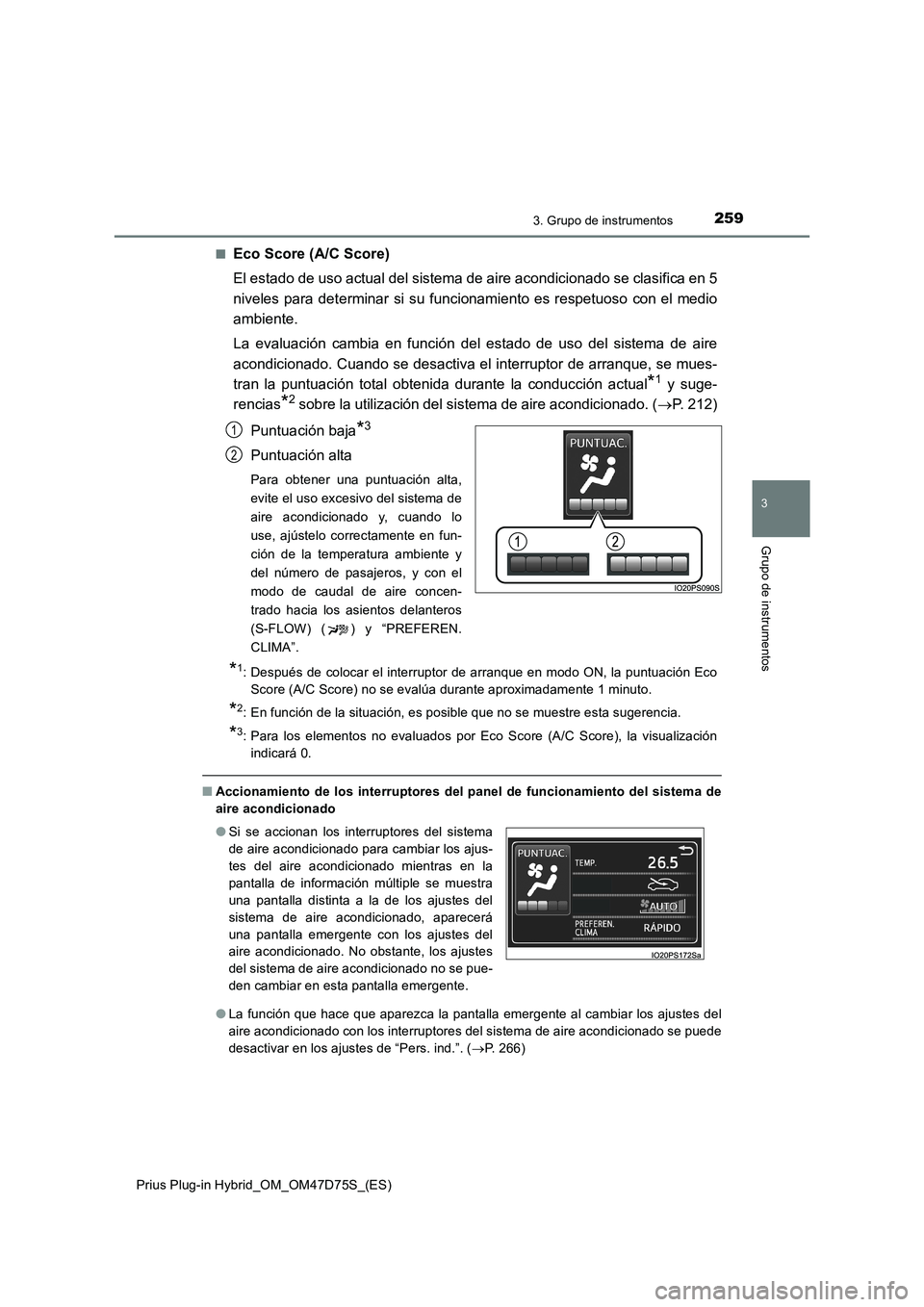 TOYOTA PRIUS PLUG-IN HYBRID 2020 Manual del propietario (in Spanish) 2593. Grupo de instrumentos
3
Grupo de instrumentos
Prius Plug-in Hybrid_OM_OM47D75S_(ES)■
Eco Score (A/C Score)
El estado de uso actual del sistema de aire acondicionado se clasifica en 5
niveles p TOYOTA PRIUS PLUG-IN HYBRID 2020 Manual del propietario (in Spanish) 2593. Grupo de instrumentos
3
Grupo de instrumentos
Prius Plug-in Hybrid_OM_OM47D75S_(ES)■
Eco Score (A/C Score)
El estado de uso actual del sistema de aire acondicionado se clasifica en 5
niveles p