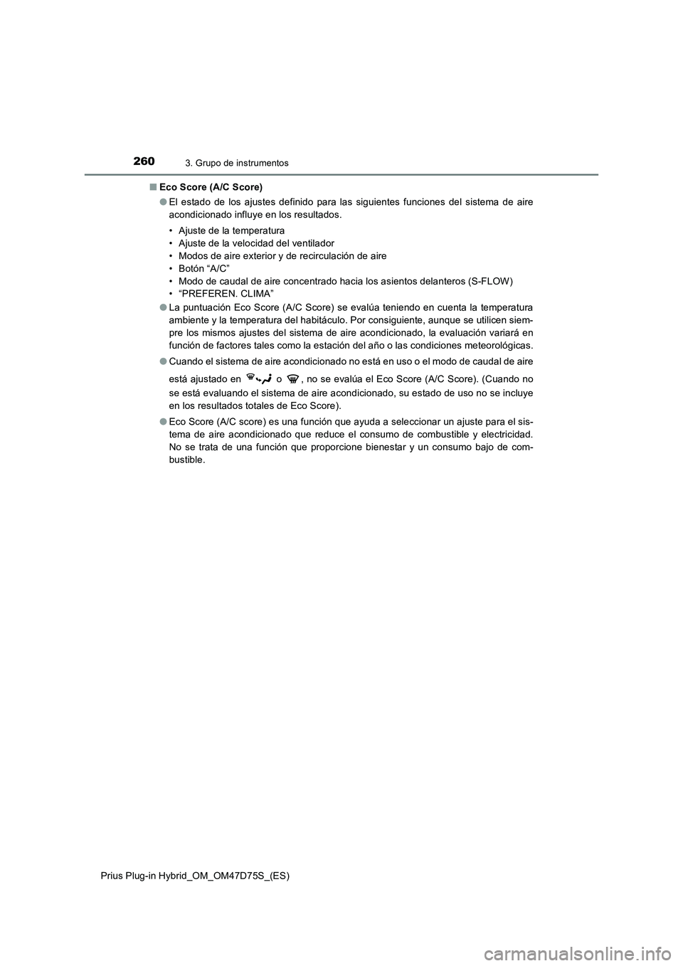 TOYOTA PRIUS PLUG-IN HYBRID 2020 Manual del propietario (in Spanish) 2603. Grupo de instrumentos
Prius Plug-in Hybrid_OM_OM47D75S_(ES)■Eco Score (A/C Score)
●El estado de los ajustes definido para las siguientes funciones del sistema de aire
acondicionado influye e TOYOTA PRIUS PLUG-IN HYBRID 2020 Manual del propietario (in Spanish) 2603. Grupo de instrumentos
Prius Plug-in Hybrid_OM_OM47D75S_(ES)■Eco Score (A/C Score)
●El estado de los ajustes definido para las siguientes funciones del sistema de aire
acondicionado influye e