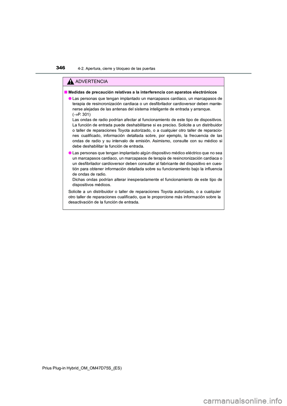 TOYOTA PRIUS PLUG-IN HYBRID 2020 Manual del propietario (in Spanish) 3464-2. Apertura, cierre y bloqueo de las puertas
Prius Plug-in Hybrid_OM_OM47D75S_(ES)
ADVERTENCIA
■Medidas de precaución relativas a la interferencia con aparatos electrónicos
● Las personas TOYOTA PRIUS PLUG-IN HYBRID 2020 Manual del propietario (in Spanish) 3464-2. Apertura, cierre y bloqueo de las puertas
Prius Plug-in Hybrid_OM_OM47D75S_(ES)
ADVERTENCIA
■Medidas de precaución relativas a la interferencia con aparatos electrónicos
● Las personas