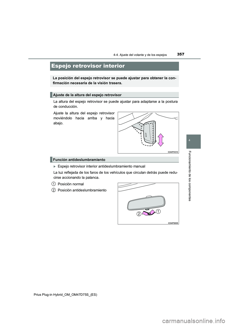 TOYOTA PRIUS PLUG-IN HYBRID 2020  Manual del propietario (in Spanish) 3574-4. Ajuste del volante y de los espejos
Prius Plug-in Hybrid_OM_OM47D75S_(ES)
4
Funcionamiento de los componentes
Espejo retrovisor interior
La altura del espejo retrovisor se puede ajustar para a