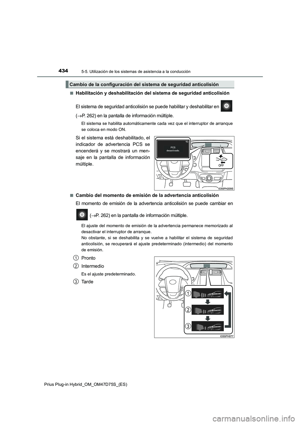 TOYOTA PRIUS PLUG-IN HYBRID 2020 Manual del propietario (in Spanish) 4345-5. Utilización de los sistemas de asistencia a la conducción
Prius Plug-in Hybrid_OM_OM47D75S_(ES)■
Habilitación y deshabilitación del sistema de seguridad anticolisión
El sistema de segur TOYOTA PRIUS PLUG-IN HYBRID 2020 Manual del propietario (in Spanish) 4345-5. Utilización de los sistemas de asistencia a la conducción
Prius Plug-in Hybrid_OM_OM47D75S_(ES)■
Habilitación y deshabilitación del sistema de seguridad anticolisión
El sistema de segur