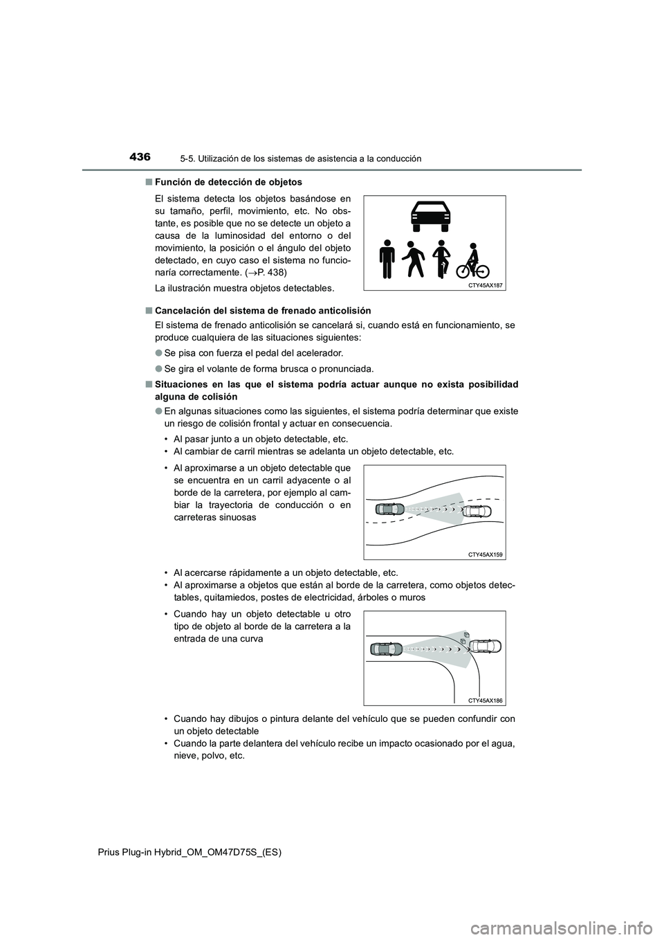 TOYOTA PRIUS PLUG-IN HYBRID 2020 Manual del propietario (in Spanish) 4365-5. Utilización de los sistemas de asistencia a la conducción
Prius Plug-in Hybrid_OM_OM47D75S_(ES)■Función de detección de objetos
■Cancelación del sistema de frenado anticolisión
El si TOYOTA PRIUS PLUG-IN HYBRID 2020 Manual del propietario (in Spanish) 4365-5. Utilización de los sistemas de asistencia a la conducción
Prius Plug-in Hybrid_OM_OM47D75S_(ES)■Función de detección de objetos
■Cancelación del sistema de frenado anticolisión
El si