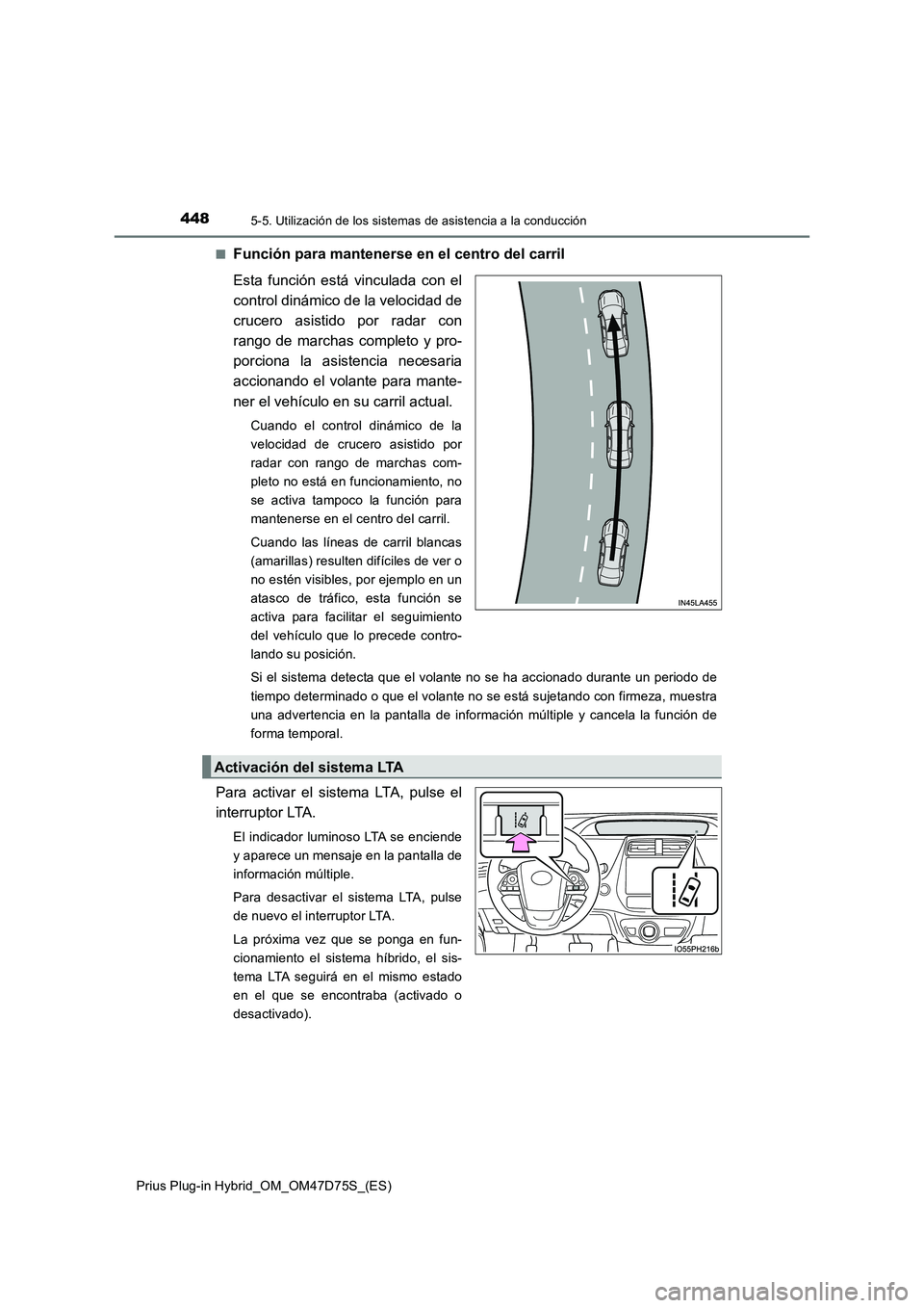 TOYOTA PRIUS PLUG-IN HYBRID 2020 Manual del propietario (in Spanish) 4485-5. Utilización de los sistemas de asistencia a la conducción
Prius Plug-in Hybrid_OM_OM47D75S_(ES)■
Función para mantenerse en el centro del carril
Esta función está vinculada con el
contr TOYOTA PRIUS PLUG-IN HYBRID 2020 Manual del propietario (in Spanish) 4485-5. Utilización de los sistemas de asistencia a la conducción
Prius Plug-in Hybrid_OM_OM47D75S_(ES)■
Función para mantenerse en el centro del carril
Esta función está vinculada con el
contr