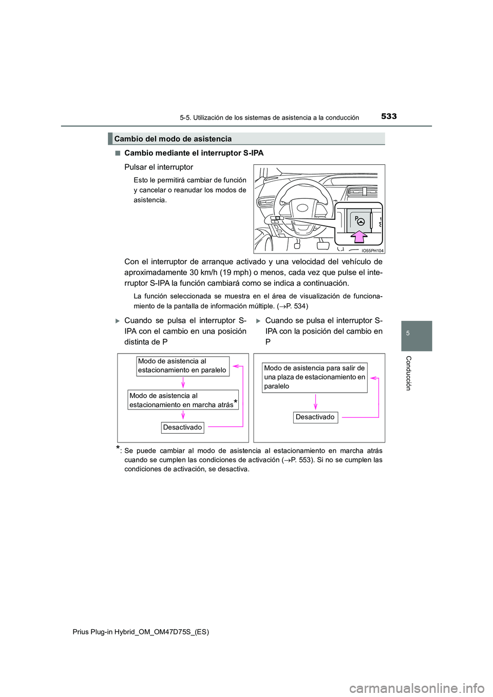 TOYOTA PRIUS PLUG-IN HYBRID 2020  Manual del propietario (in Spanish) 5335-5. Utilización de los sistemas de asistencia a la conducción
Prius Plug-in Hybrid_OM_OM47D75S_(ES)
5
Conducción
■Cambio mediante el interruptor S-IPA 
Pulsar el interruptor
Esto le permitir