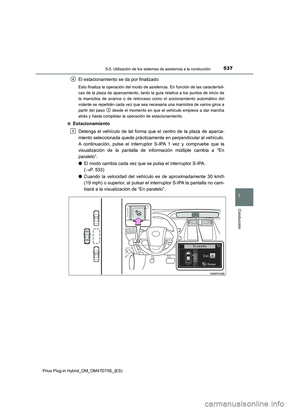 TOYOTA PRIUS PLUG-IN HYBRID 2020 Manual del propietario (in Spanish) 5375-5. Utilización de los sistemas de asistencia a la conducción
Prius Plug-in Hybrid_OM_OM47D75S_(ES)
5
Conducción
El estacionamiento se da por finalizado
Esto finaliza la operación del modo de TOYOTA PRIUS PLUG-IN HYBRID 2020 Manual del propietario (in Spanish) 5375-5. Utilización de los sistemas de asistencia a la conducción
Prius Plug-in Hybrid_OM_OM47D75S_(ES)
5
Conducción
El estacionamiento se da por finalizado
Esto finaliza la operación del modo de