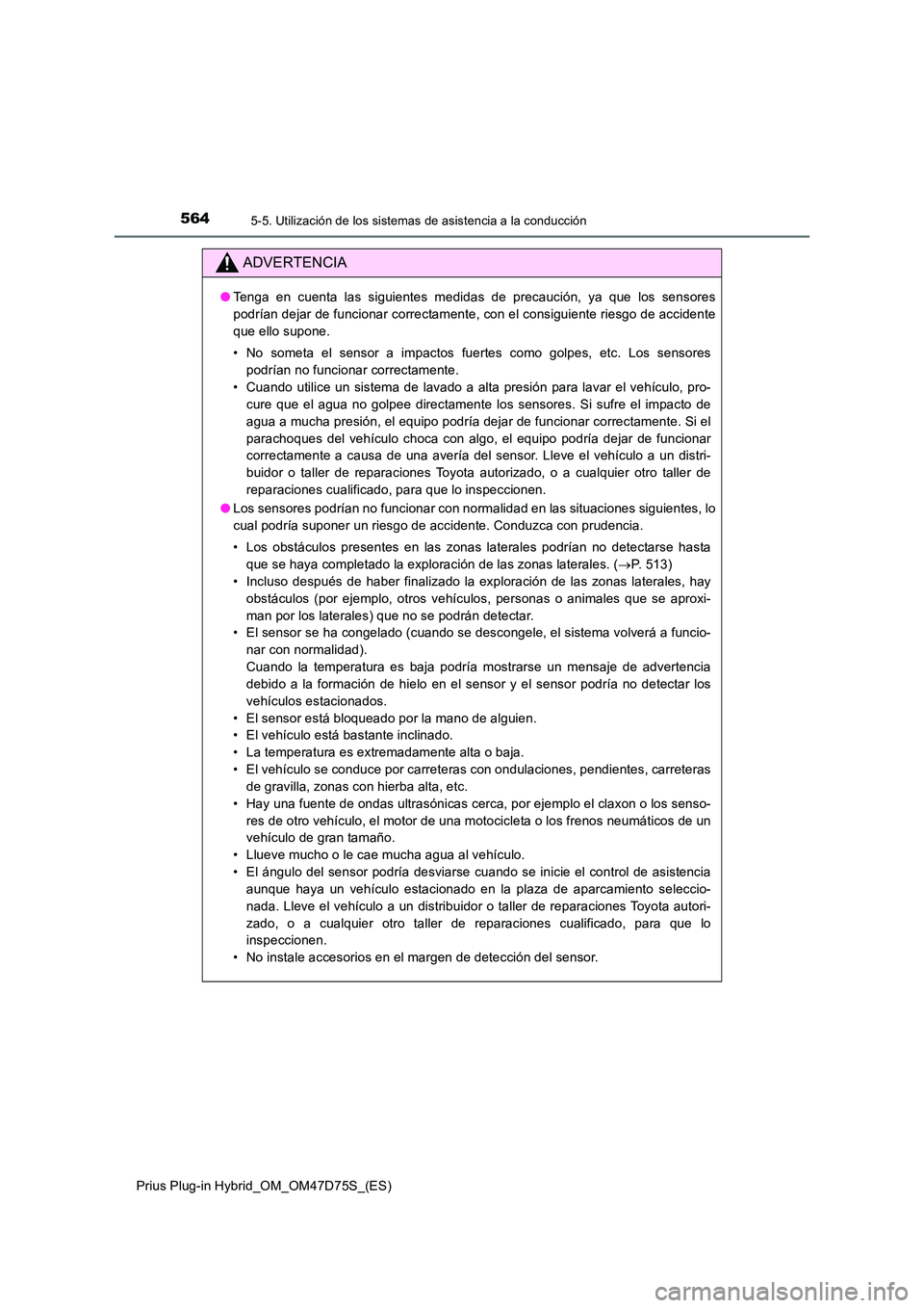 TOYOTA PRIUS PLUG-IN HYBRID 2020 Manual del propietario (in Spanish) 5645-5. Utilización de los sistemas de asistencia a la conducción
Prius Plug-in Hybrid_OM_OM47D75S_(ES)
ADVERTENCIA
●Tenga en cuenta las siguientes medidas de precaución, ya que los sensores
pod TOYOTA PRIUS PLUG-IN HYBRID 2020 Manual del propietario (in Spanish) 5645-5. Utilización de los sistemas de asistencia a la conducción
Prius Plug-in Hybrid_OM_OM47D75S_(ES)
ADVERTENCIA
●Tenga en cuenta las siguientes medidas de precaución, ya que los sensores
pod