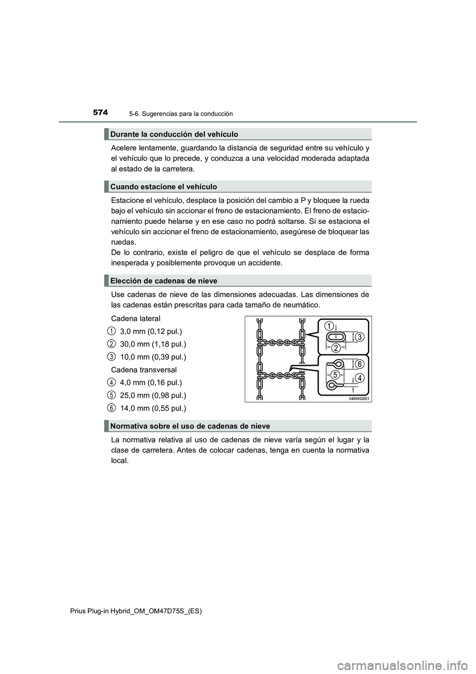 TOYOTA PRIUS PLUG-IN HYBRID 2020 Manual del propietario (in Spanish) 5745-6. Sugerencias para la conducción
Prius Plug-in Hybrid_OM_OM47D75S_(ES)
Acelere lentamente, guardando la distancia de seguridad entre su vehículo y
el vehículo que lo precede, y conduzca a una TOYOTA PRIUS PLUG-IN HYBRID 2020 Manual del propietario (in Spanish) 5745-6. Sugerencias para la conducción
Prius Plug-in Hybrid_OM_OM47D75S_(ES)
Acelere lentamente, guardando la distancia de seguridad entre su vehículo y
el vehículo que lo precede, y conduzca a una
