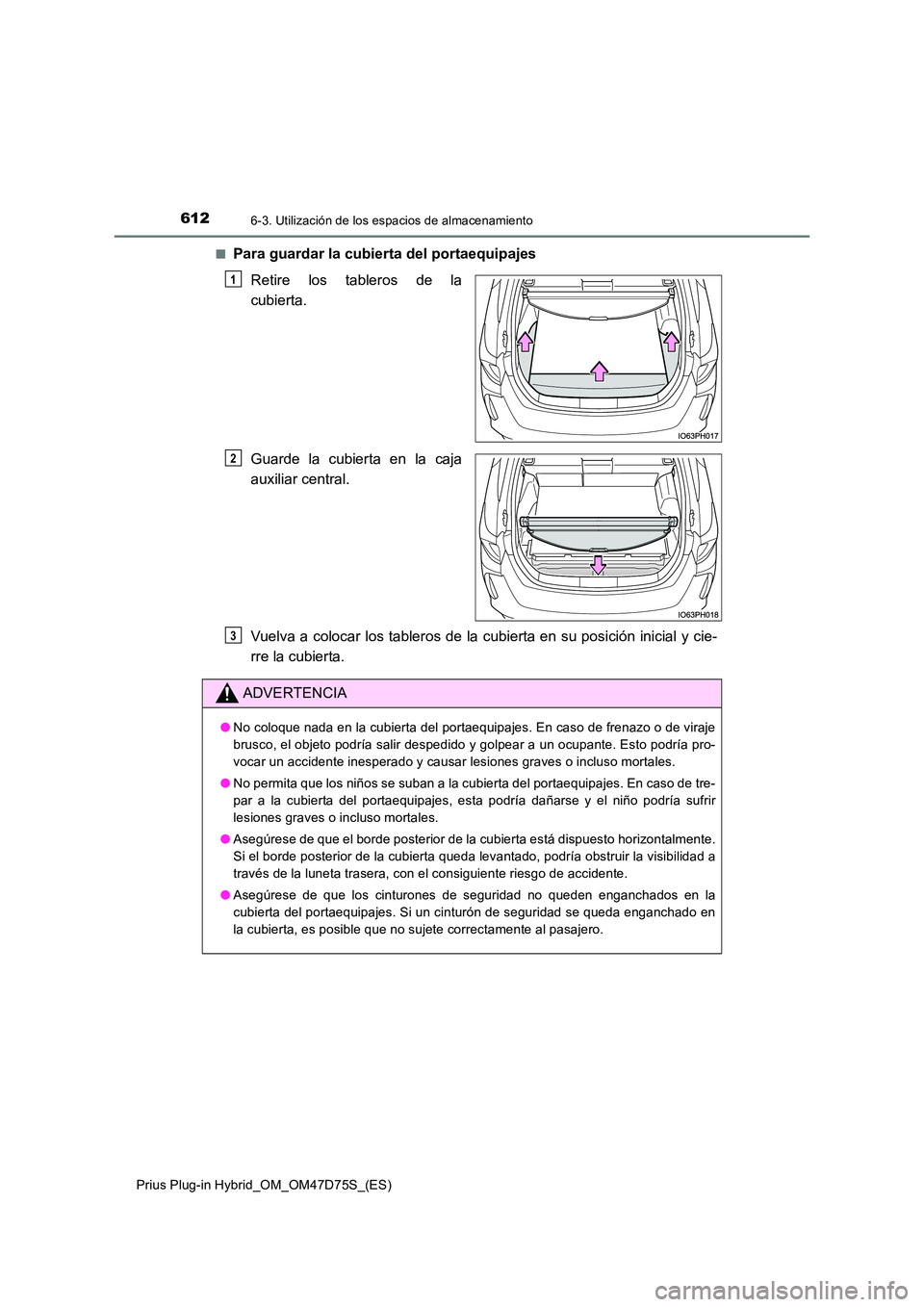 TOYOTA PRIUS PLUG-IN HYBRID 2020  Manual del propietario (in Spanish) 6126-3. Utilización de los espacios de almacenamiento
Prius Plug-in Hybrid_OM_OM47D75S_(ES) 
■Para guardar la cubierta del portaequipajes 
Retire los tableros de la 
cubierta. 
Guarde la cubierta e