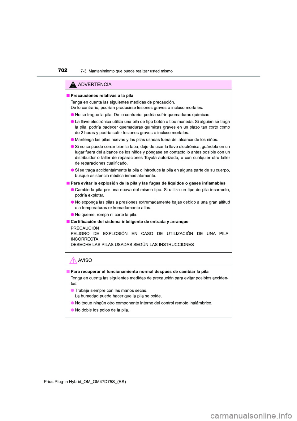 TOYOTA PRIUS PLUG-IN HYBRID 2020  Manual del propietario (in Spanish) 7027-3. Mantenimiento que puede realizar usted mismo
Prius Plug-in Hybrid_OM_OM47D75S_(ES)
ADVERTENCIA
■Precauciones relativas a la pila 
Tenga en cuenta las siguientes medidas de precaución.  
De 