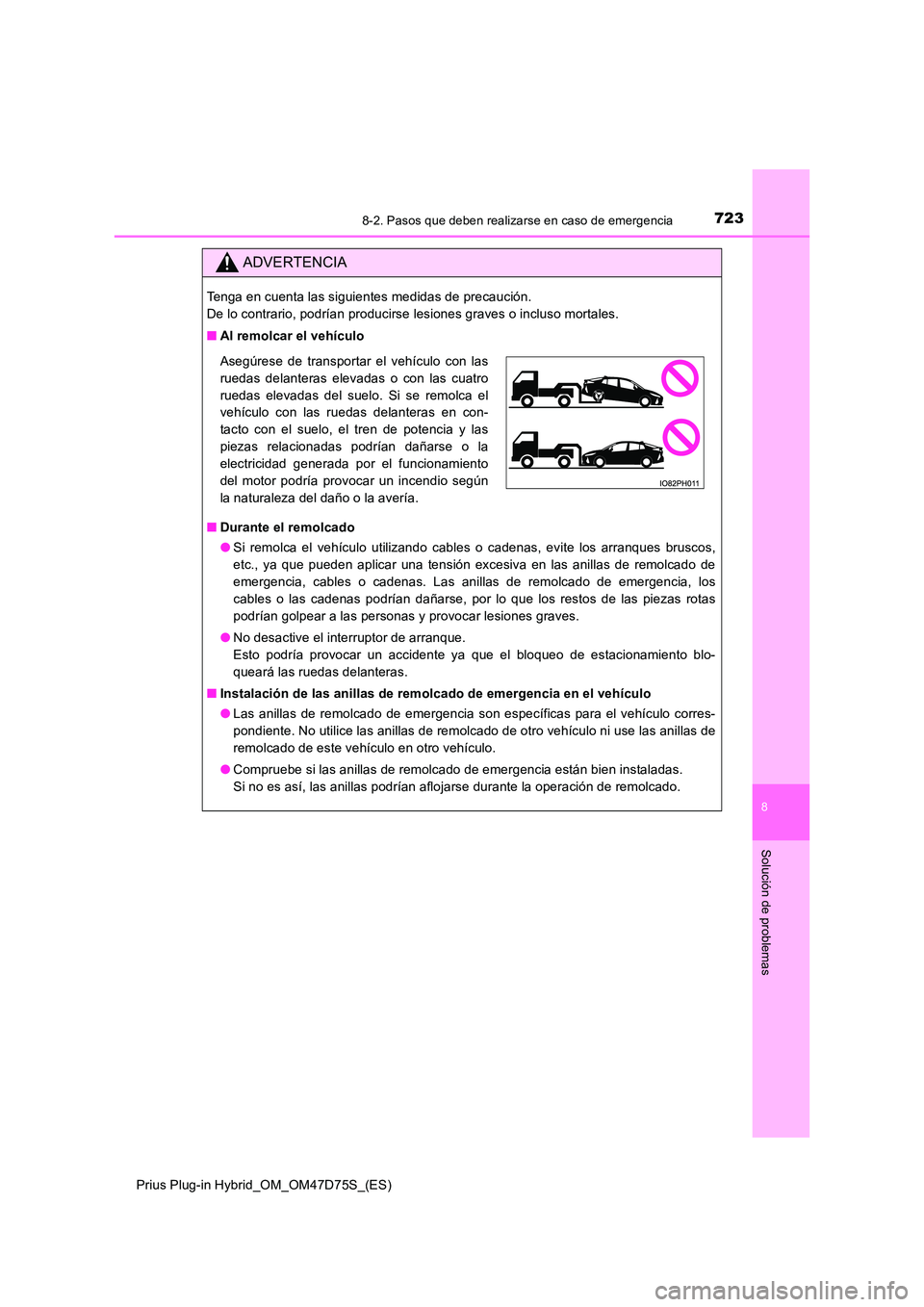 TOYOTA PRIUS PLUG-IN HYBRID 2020  Manual del propietario (in Spanish) 7238-2. Pasos que deben realizarse en caso de emergencia
Prius Plug-in Hybrid_OM_OM47D75S_(ES)
8
Solución de problemas
ADVERTENCIA
Tenga en cuenta las siguientes medidas de precaución.  
De lo contr