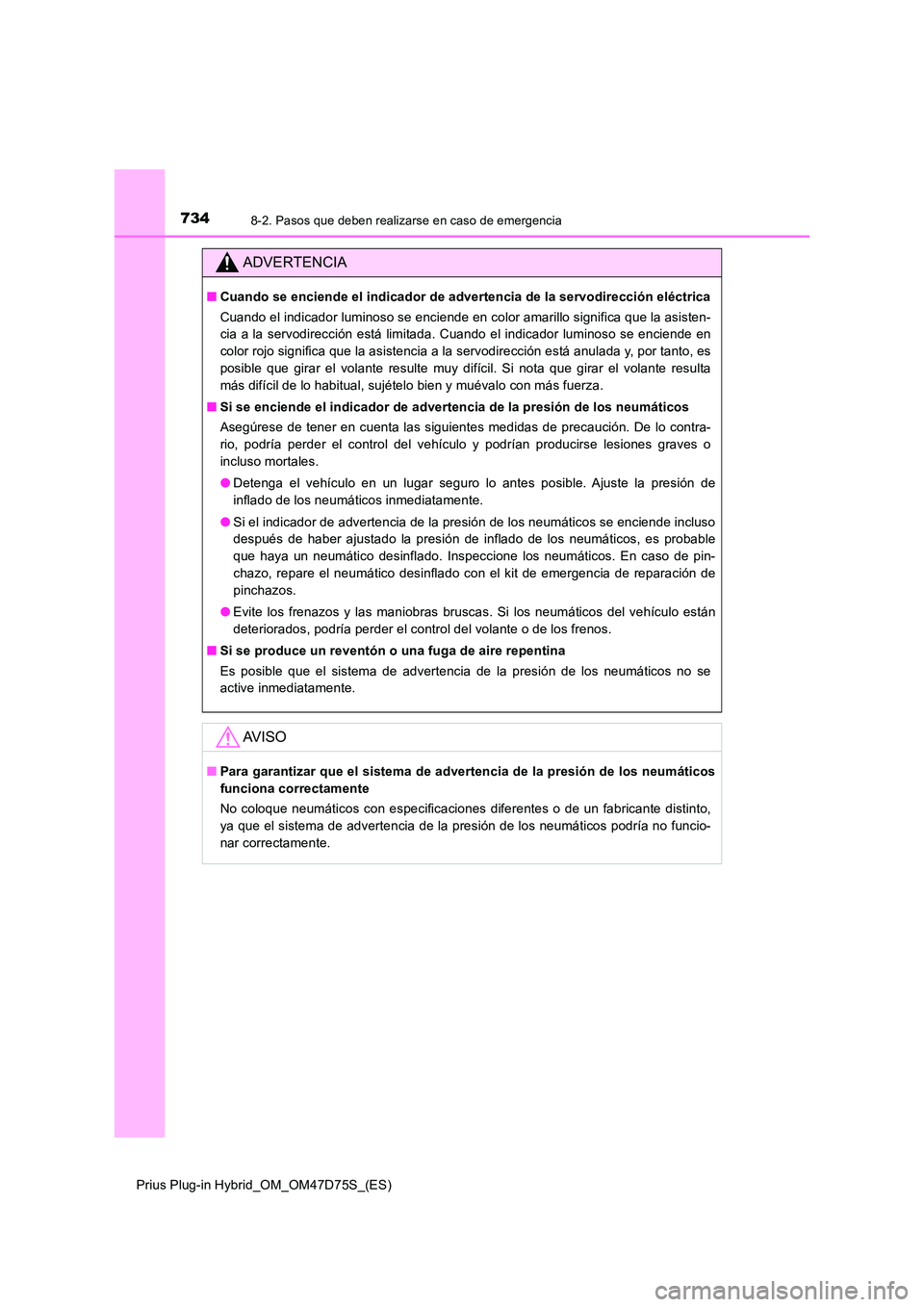 TOYOTA PRIUS PLUG-IN HYBRID 2020  Manual del propietario (in Spanish) 7348-2. Pasos que deben realizarse en caso de emergencia
Prius Plug-in Hybrid_OM_OM47D75S_(ES)
ADVERTENCIA
■Cuando se enciende el indicador de advertencia de la servodirección eléctrica 
Cuando el