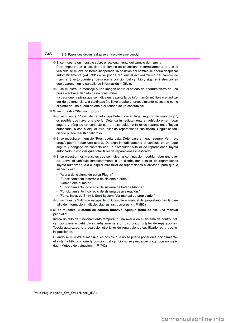 TOYOTA PRIUS PLUG-IN HYBRID 2020 Manual del propietario (in Spanish) 7388-2. Pasos que deben realizarse en caso de emergencia
Prius Plug-in Hybrid_OM_OM47D75S_(ES)
● Si se muestra un mensaje sobre el accionamiento del cambio de marcha
Para impedir que la posición TOYOTA PRIUS PLUG-IN HYBRID 2020 Manual del propietario (in Spanish) 7388-2. Pasos que deben realizarse en caso de emergencia
Prius Plug-in Hybrid_OM_OM47D75S_(ES)
● Si se muestra un mensaje sobre el accionamiento del cambio de marcha
Para impedir que la posición