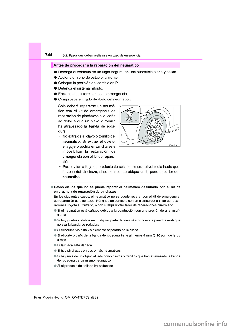 TOYOTA PRIUS PLUG-IN HYBRID 2020 Manual del propietario (in Spanish) 7448-2. Pasos que deben realizarse en caso de emergencia
Prius Plug-in Hybrid_OM_OM47D75S_(ES)
●Detenga el vehículo en un lugar seguro, en una superficie plana y sólida.
● Accione el freno de e TOYOTA PRIUS PLUG-IN HYBRID 2020 Manual del propietario (in Spanish) 7448-2. Pasos que deben realizarse en caso de emergencia
Prius Plug-in Hybrid_OM_OM47D75S_(ES)
●Detenga el vehículo en un lugar seguro, en una superficie plana y sólida.
● Accione el freno de e