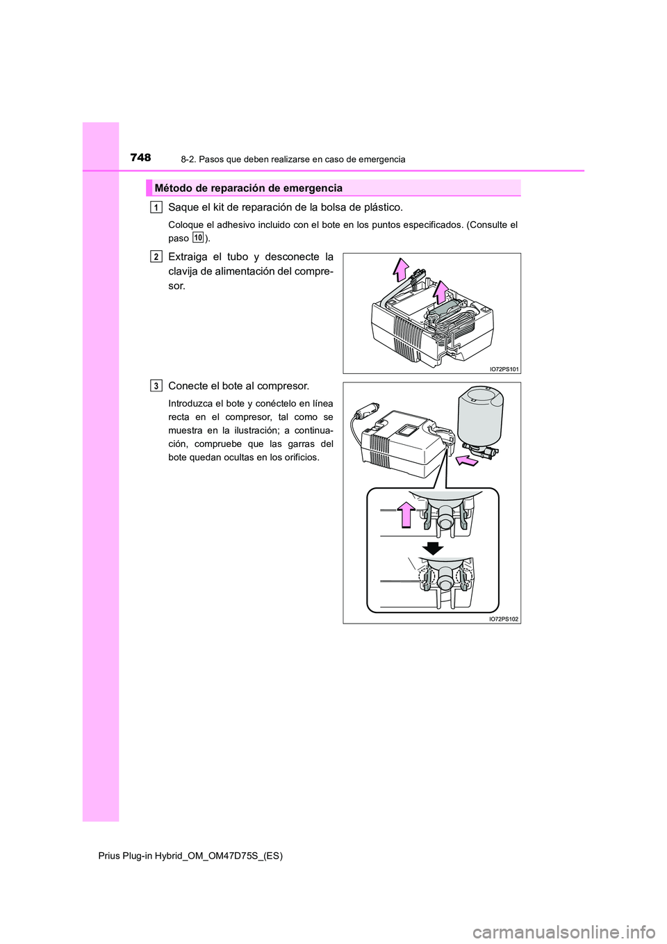 TOYOTA PRIUS PLUG-IN HYBRID 2020  Manual del propietario (in Spanish) 7488-2. Pasos que deben realizarse en caso de emergencia
Prius Plug-in Hybrid_OM_OM47D75S_(ES)
Saque el kit de reparación de la bolsa de plástico.
Coloque el adhesivo incluido con el bote en los pun