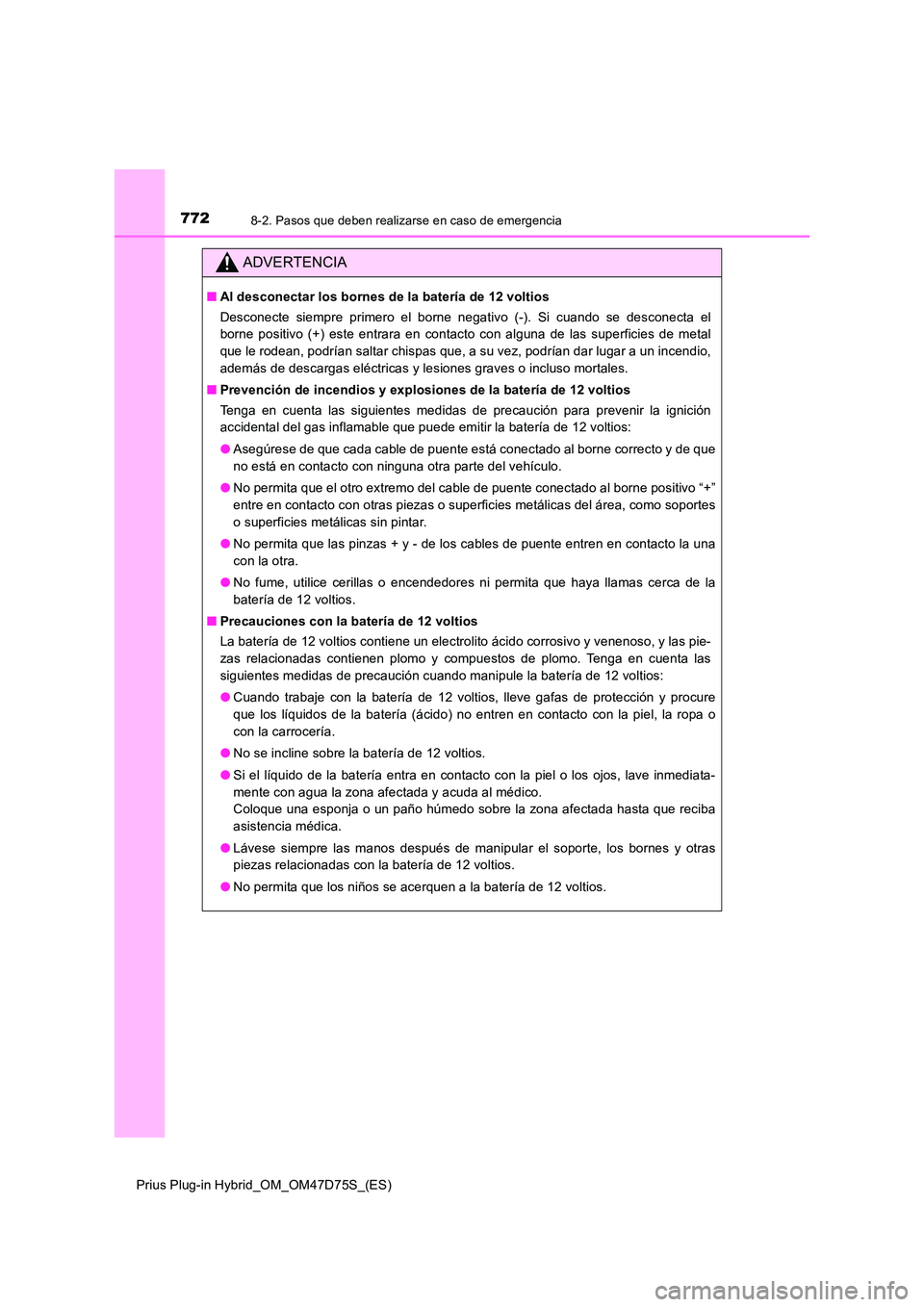 TOYOTA PRIUS PLUG-IN HYBRID 2020  Manual del propietario (in Spanish) 7728-2. Pasos que deben realizarse en caso de emergencia
Prius Plug-in Hybrid_OM_OM47D75S_(ES)
ADVERTENCIA
■Al desconectar los bornes de la batería de 12 voltios 
Desconecte siempre primero el born