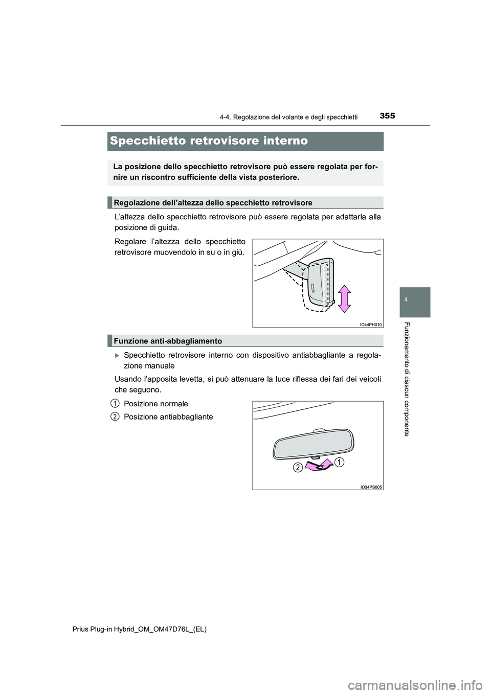 TOYOTA PRIUS PLUG-IN HYBRID 2020  Manuale duso (in Italian) 3554-4. Regolazione del volante e degli specchietti
Prius Plug-in Hybrid_OM_OM47D76L_(EL)
4
Funzionamento di ciascun componente
Specchietto retrovisore interno
L’altezza dello specchietto retrovisor