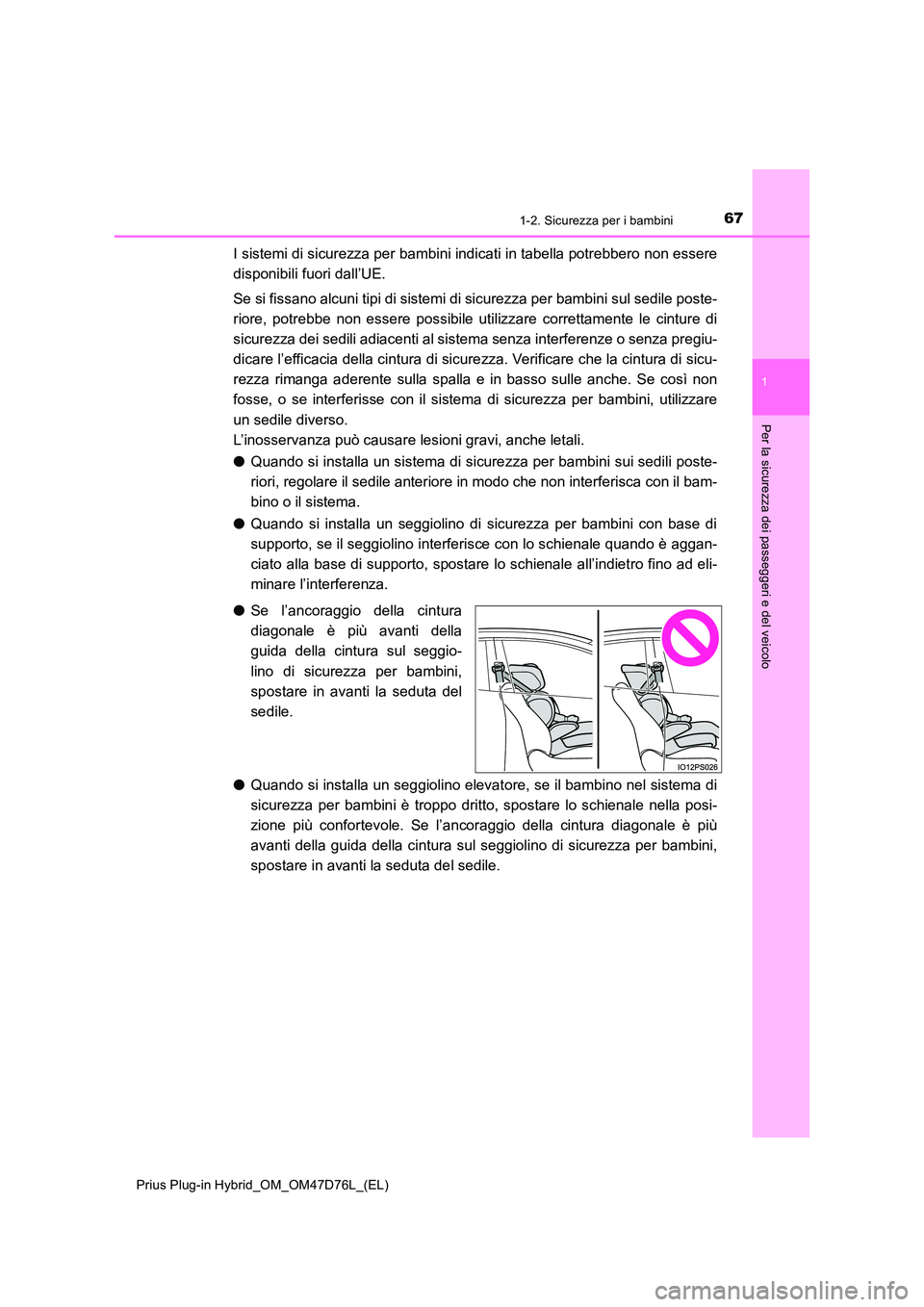 TOYOTA PRIUS PLUG-IN HYBRID 2020 Manuale duso (in Italian) 671-2. Sicurezza per i bambini
1
Prius Plug-in Hybrid_OM_OM47D76L_(EL)
Per la sicurezza dei passeggeri e del veicolo
I sistemi di sicurezza per bambini indicati in tabella potrebbero non essere
dispo TOYOTA PRIUS PLUG-IN HYBRID 2020 Manuale duso (in Italian) 671-2. Sicurezza per i bambini
1
Prius Plug-in Hybrid_OM_OM47D76L_(EL)
Per la sicurezza dei passeggeri e del veicolo
I sistemi di sicurezza per bambini indicati in tabella potrebbero non essere
dispo