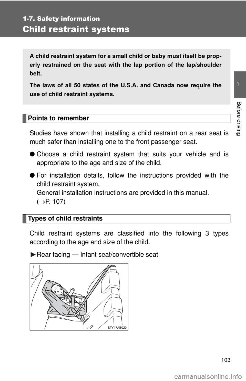 TOYOTA YARIS 2011 3.G Owners Manual 103
1
1-7. Safety information
Before driving
Child restraint systems
Points to rememberStudies have shown that installing a child restraint on a rear seat is
much safer than installing one to the fron