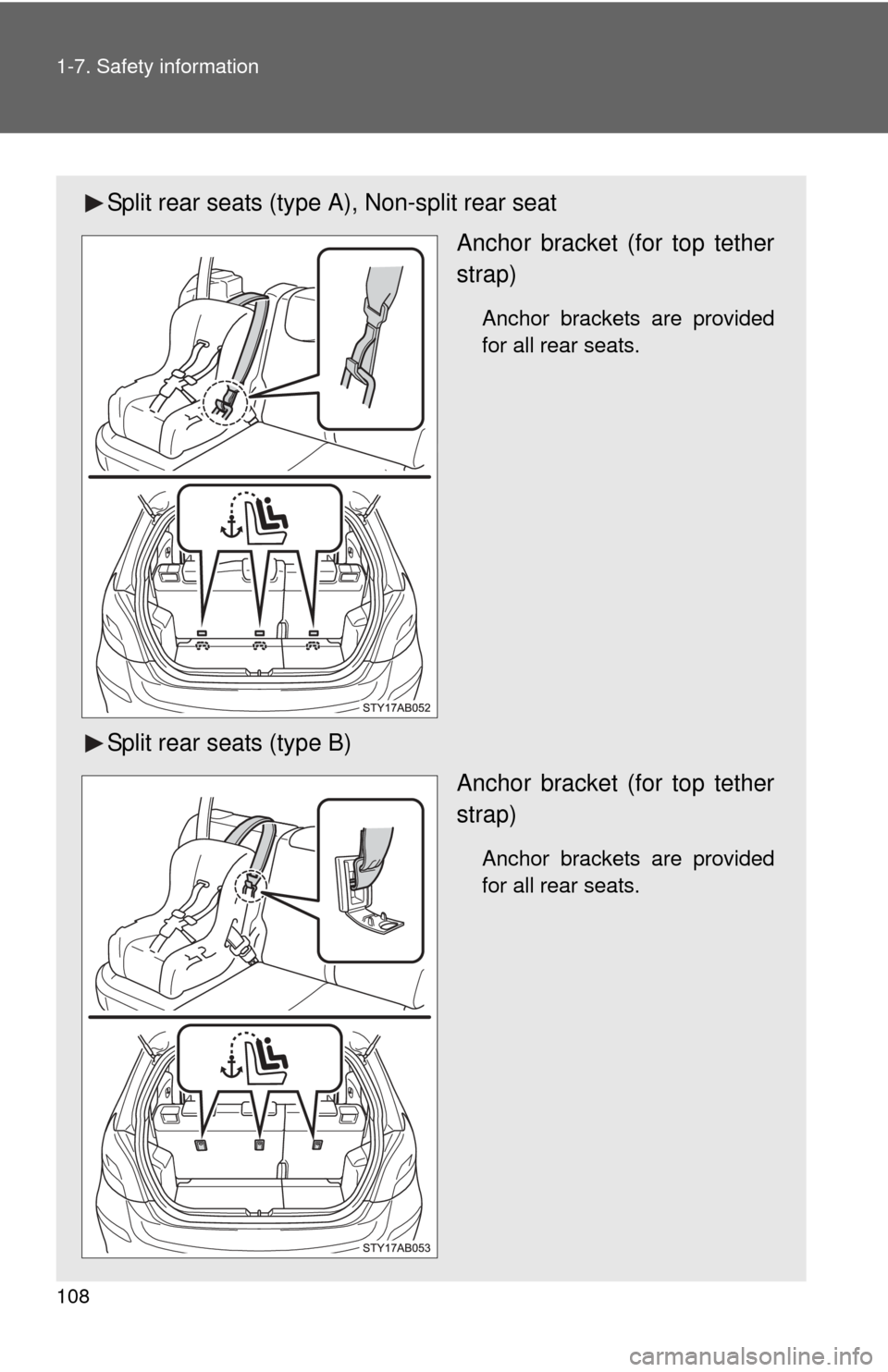 TOYOTA YARIS 2011 3.G Owners Manual 108 1-7. Safety information
Split rear seats (type A), Non-split rear seatAnchor bracket (for top tether
strap)
Anchor brackets are provided
for all rear seats.
Split rear seats (type B)Anchor bracket