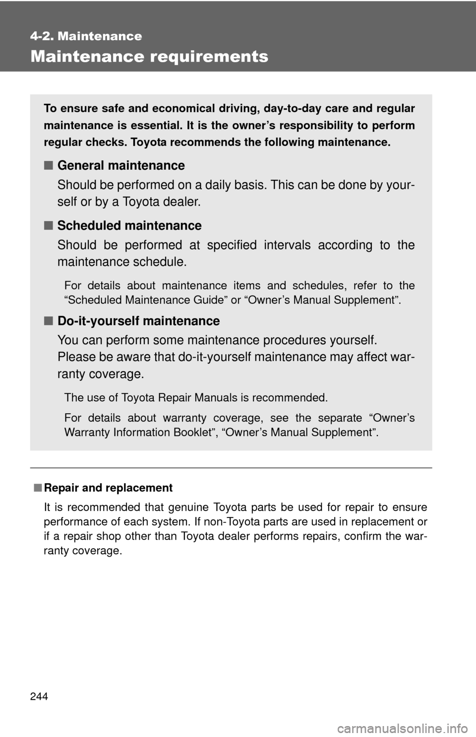 TOYOTA YARIS 2011 3.G Owners Manual 244
4-2. Maintenance
Maintenance requirements
■Repair and replacement
It is recommended that genuine Toyota parts be used for repair to ensure
performance of each system. If non-Toyota parts are use TOYOTA YARIS 2011 3.G Owners Manual 244
4-2. Maintenance
Maintenance requirements
■Repair and replacement
It is recommended that genuine Toyota parts be used for repair to ensure
performance of each system. If non-Toyota parts are use