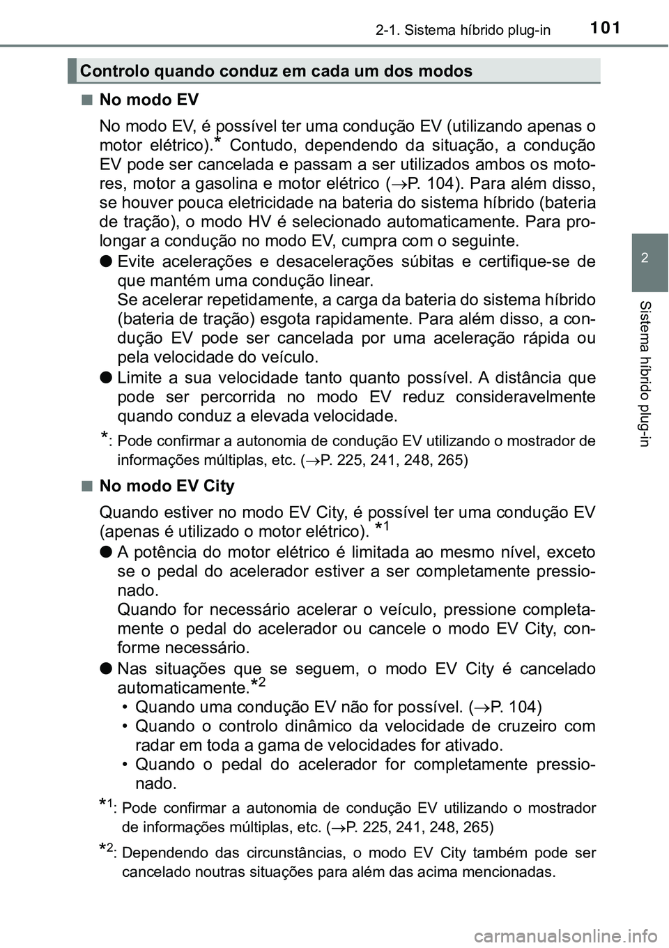 TOYOTA PRIUS PLUG-IN HYBRID 2020 Instrukcja obsługi (in Polish) 1012-1. Sistema híbrido plug-in
2
Sistema híbrido plug-in
■No modo EV
No modo EV, é possível ter uma condução EV (utilizando apenas o
motor elétrico).
* Contudo, dependendo da situação TOYOTA PRIUS PLUG-IN HYBRID 2020 Instrukcja obsługi (in Polish) 1012-1. Sistema híbrido plug-in
2
Sistema híbrido plug-in
■No modo EV
No modo EV, é possível ter uma condução EV (utilizando apenas o
motor elétrico).
* Contudo, dependendo da situação