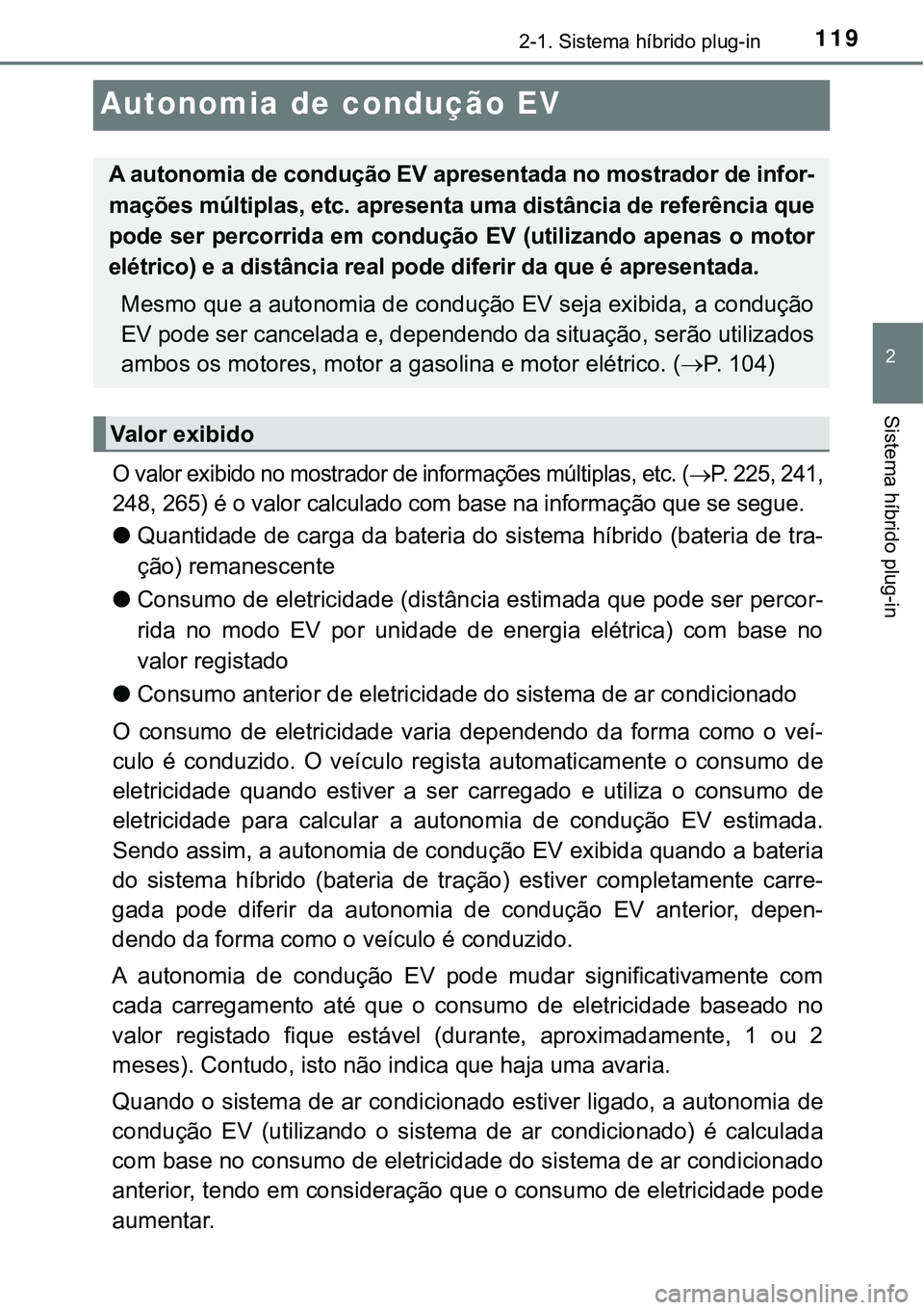 TOYOTA PRIUS PLUG-IN HYBRID 2020 Instrukcja obsługi (in Polish) 119
2
2-1. Sistema híbrido plug-in
Sistema híbrido plug-in
Autonomia de condução EV
O valor exibido no mostrador de informações múltiplas, etc. (P. 225, 241,
248, 265) é o valor calculado c TOYOTA PRIUS PLUG-IN HYBRID 2020 Instrukcja obsługi (in Polish) 119
2
2-1. Sistema híbrido plug-in
Sistema híbrido plug-in
Autonomia de condução EV
O valor exibido no mostrador de informações múltiplas, etc. (P. 225, 241,
248, 265) é o valor calculado c