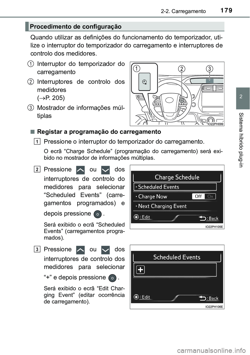 TOYOTA PRIUS PLUG-IN HYBRID 2020  Instrukcja obsługi (in Polish) 1792-2. Carregamento
2
Sistema híbrido plug-in
Quando utilizar as definições do funcionamento do temporizador, uti-
lize o interruptor do temporizador do carregamento e interruptores de
controlo do