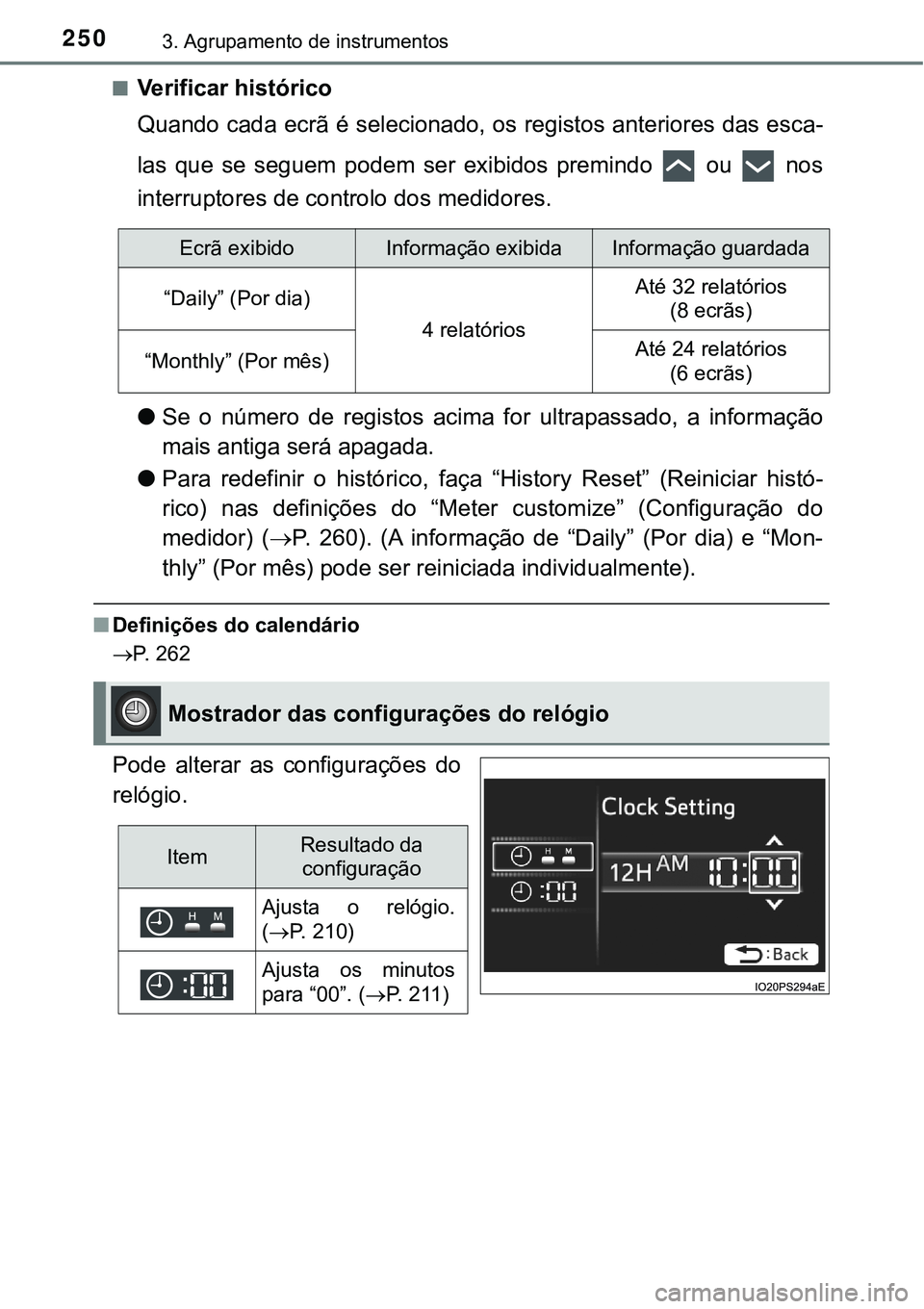 TOYOTA PRIUS PLUG-IN HYBRID 2020  Instrukcja obsługi (in Polish) 2503. Agrupamento de instrumentos
■Verificar histórico
Quando cada ecrã é selecionado, os registos anteriores das esca-
las  que  se  seguem  podem  ser  exibidos  premindo    ou    nos
interrupt