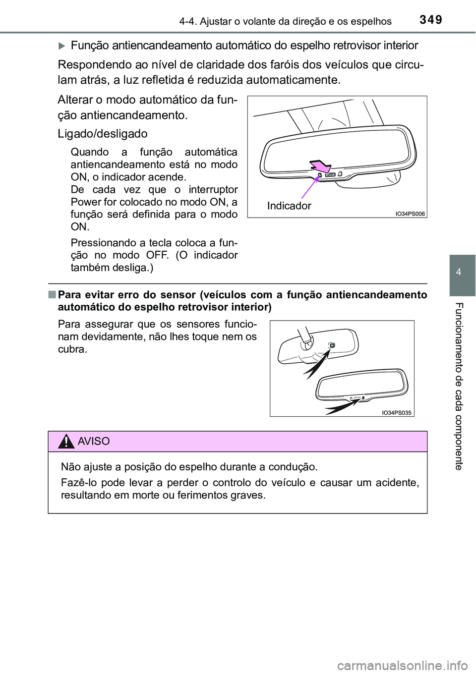 TOYOTA PRIUS PLUG-IN HYBRID 2020 Instrukcja obsługi (in Polish) 3494-4. Ajustar o volante da direção e os espelhos
4
Funcionamento de cada componente
Função antiencandeamento automático do espelho retrovisor interior
Respondendo ao nível de claridade dos TOYOTA PRIUS PLUG-IN HYBRID 2020 Instrukcja obsługi (in Polish) 3494-4. Ajustar o volante da direção e os espelhos
4
Funcionamento de cada componente
Função antiencandeamento automático do espelho retrovisor interior
Respondendo ao nível de claridade dos