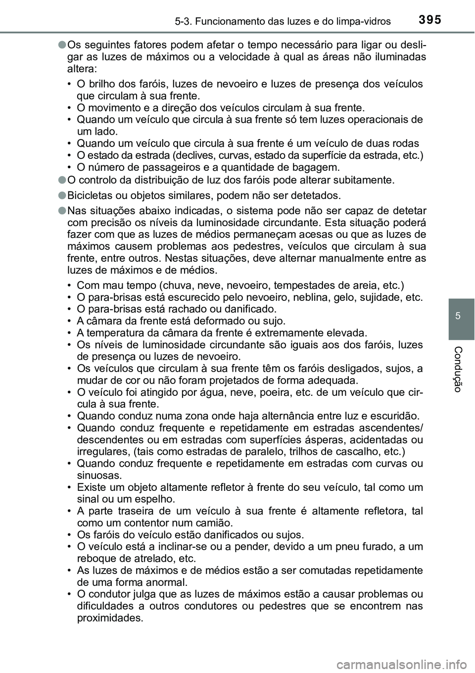 TOYOTA PRIUS PLUG-IN HYBRID 2020 Instrukcja obsługi (in Polish) 3955-3. Funcionamento das luzes e do limpa-vidros
5
Condução
●Os seguintes fatores podem afetar o tempo necessário para ligar ou desli-
gar as luzes de máximos ou a velocidade TOYOTA PRIUS PLUG-IN HYBRID 2020 Instrukcja obsługi (in Polish) 3955-3. Funcionamento das luzes e do limpa-vidros
5
Condução
●Os seguintes fatores podem afetar o tempo necessário para ligar ou desli-
gar as luzes de máximos ou a velocidade