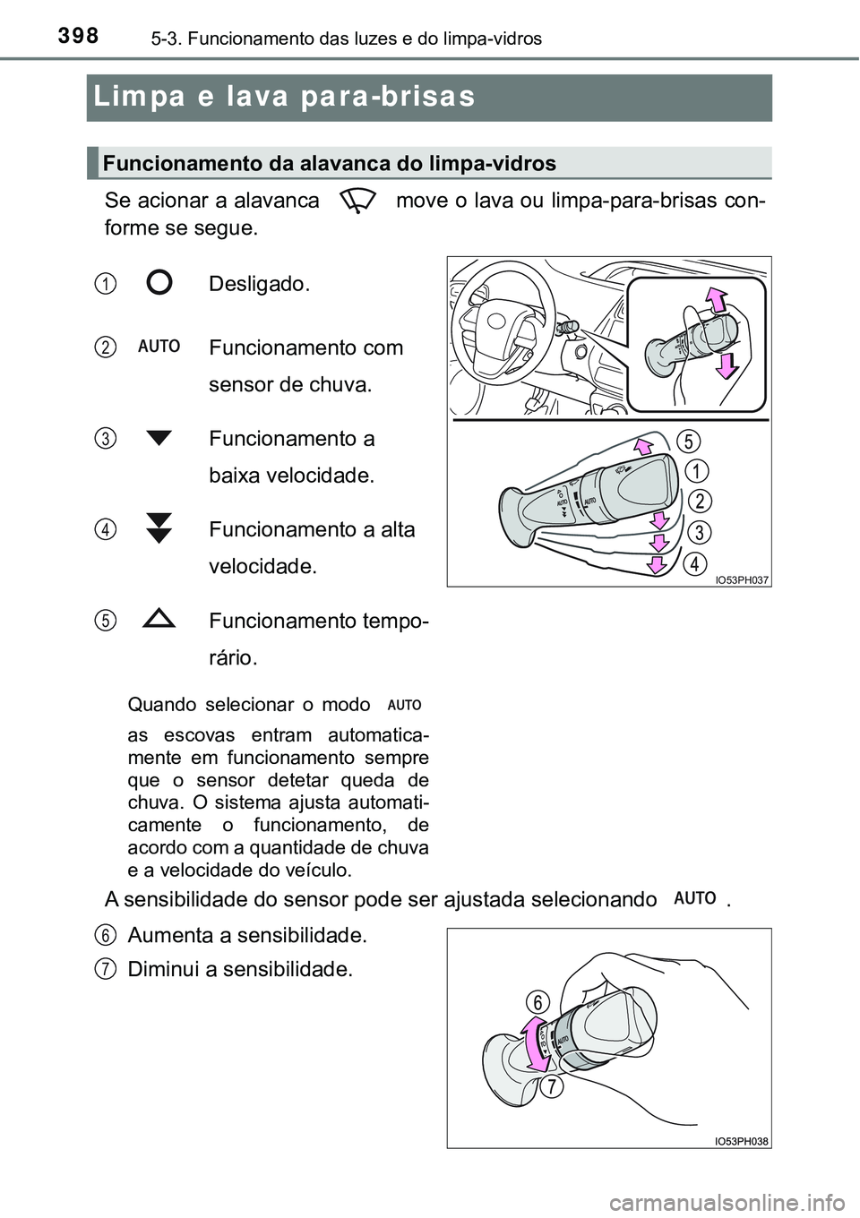 TOYOTA PRIUS PLUG-IN HYBRID 2020  Instrukcja obsługi (in Polish) 3985-3. Funcionamento das luzes e do limpa-vidros
Limpa e lava para-brisas
Se acionar a alavanca   move o lava ou limpa-para-brisas con-
forme se segue.
Desligado.
Funcionamento com 
sensor de chuva.
