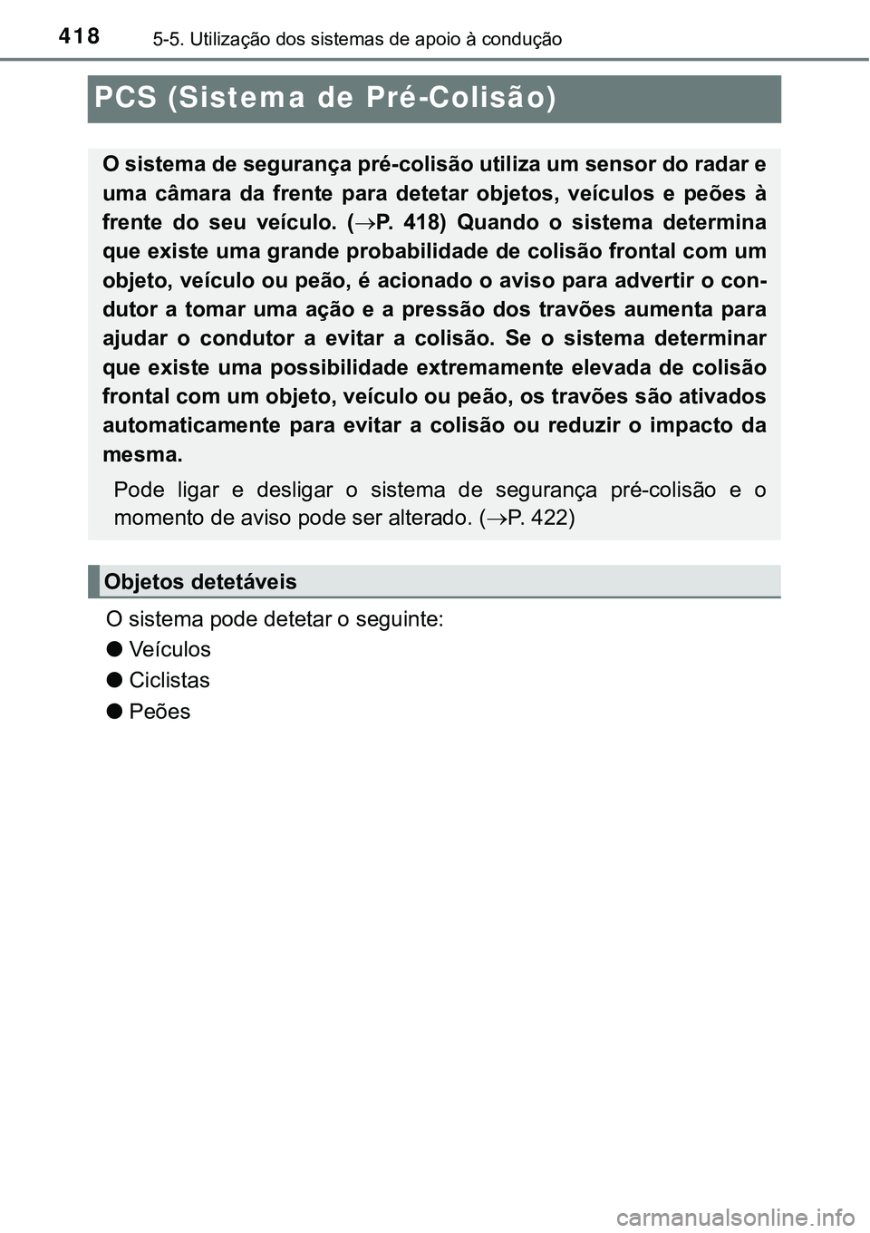 TOYOTA PRIUS PLUG-IN HYBRID 2020  Instrukcja obsługi (in Polish) 4185-5. Utilização dos sistemas de apoio à condução
PCS (Sistema de Pré-Colisão)
O sistema pode detetar o seguinte:
●Veículos 
●Ciclistas 
●Peões 
O sistema de segurança pré-colisão 