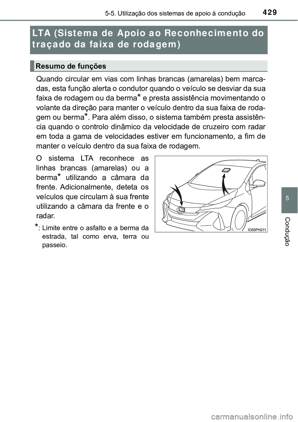 TOYOTA PRIUS PLUG-IN HYBRID 2020  Instrukcja obsługi (in Polish) 4295-5. Utilização dos sistemas de apoio à condução
5
Condução
LTA (Sistema de Apoio ao Reconhecimento do 
traçado da faixa de rodagem)
Quando circular em vias com linhas brancas (amarelas) be