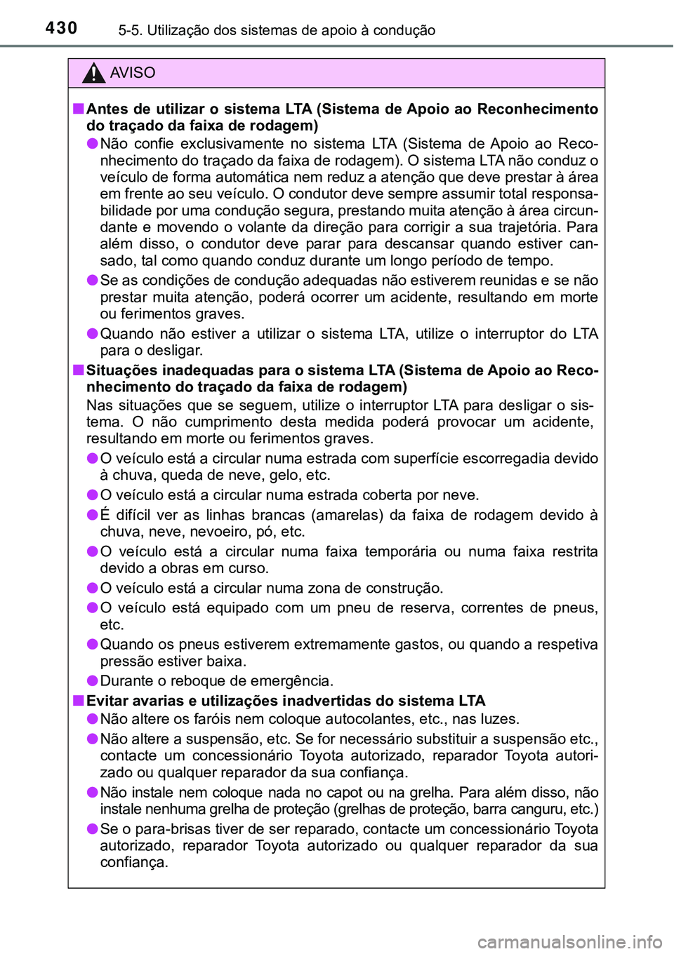 TOYOTA PRIUS PLUG-IN HYBRID 2020 Instrukcja obsługi (in Polish) 4305-5. Utilização dos sistemas de apoio à condução
AV I S O
■Antes de utilizar o sistema LTA (Sistema de Apoio ao Reconhecimento
do traçado da faixa de rodagem)
●Não confie excl TOYOTA PRIUS PLUG-IN HYBRID 2020 Instrukcja obsługi (in Polish) 4305-5. Utilização dos sistemas de apoio à condução
AV I S O
■Antes de utilizar o sistema LTA (Sistema de Apoio ao Reconhecimento
do traçado da faixa de rodagem)
●Não confie excl