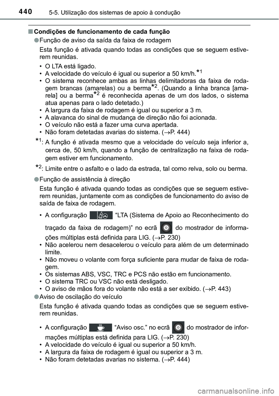 TOYOTA PRIUS PLUG-IN HYBRID 2020 Instrukcja obsługi (in Polish) 4405-5. Utilização dos sistemas de apoio à condução
■Condições de funcionamento de cada função
●Função de aviso da saída da faixa de rodagem
Esta função é ativada quando todas TOYOTA PRIUS PLUG-IN HYBRID 2020 Instrukcja obsługi (in Polish) 4405-5. Utilização dos sistemas de apoio à condução
■Condições de funcionamento de cada função
●Função de aviso da saída da faixa de rodagem
Esta função é ativada quando todas