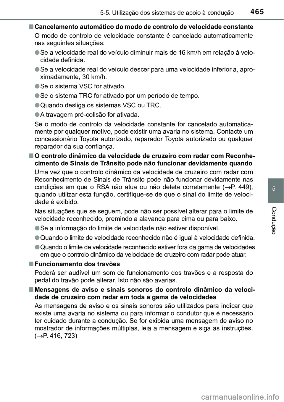 TOYOTA PRIUS PLUG-IN HYBRID 2020 Instrukcja obsługi (in Polish) 4655-5. Utilização dos sistemas de apoio à condução
5
Condução
■Cancelamento automático do modo de controlo de velocidade constante
O modo de controlo de velocidade constante é can TOYOTA PRIUS PLUG-IN HYBRID 2020 Instrukcja obsługi (in Polish) 4655-5. Utilização dos sistemas de apoio à condução
5
Condução
■Cancelamento automático do modo de controlo de velocidade constante
O modo de controlo de velocidade constante é can