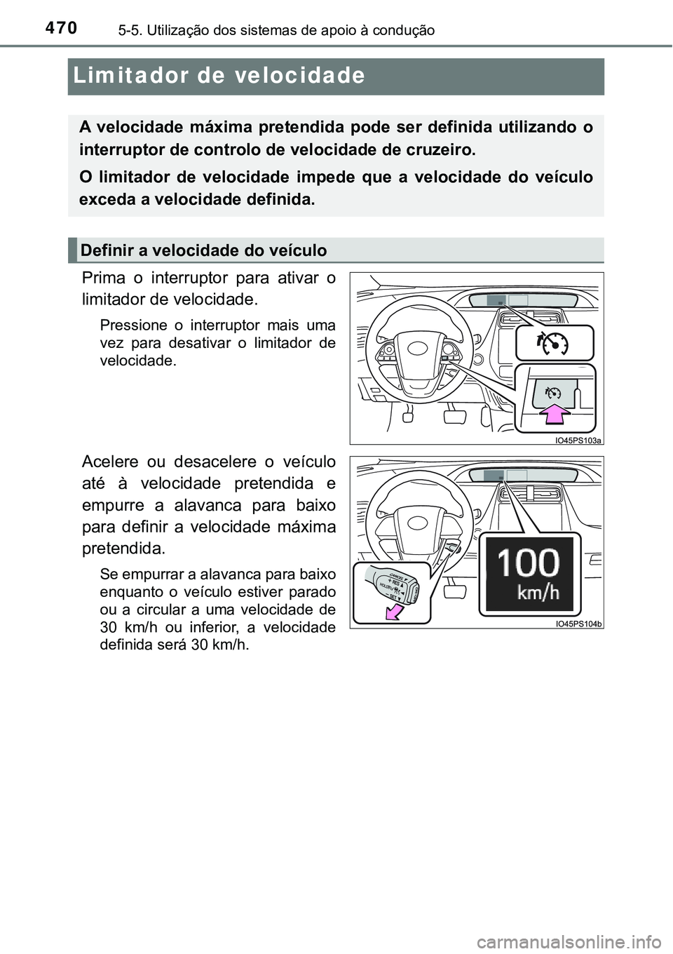 TOYOTA PRIUS PLUG-IN HYBRID 2020  Instrukcja obsługi (in Polish) 4705-5. Utilização dos sistemas de apoio à condução
Limitador de velocidade
Prima  o  interruptor  para  ativar  o
limitador de velocidade.
Pressione  o  interruptor  mais  uma
vez  para  desativ