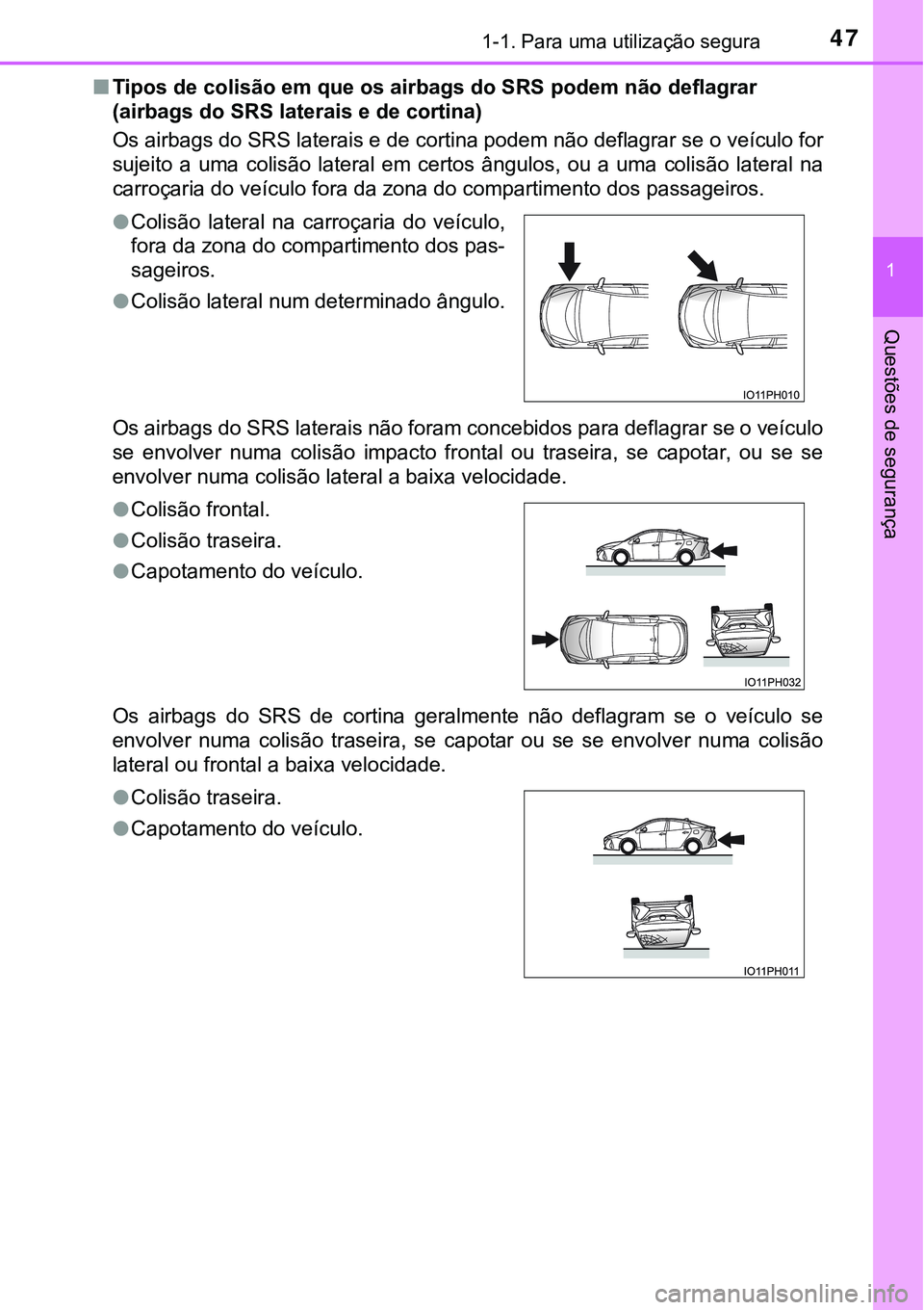 TOYOTA PRIUS PLUG-IN HYBRID 2020 Instrukcja obsługi (in Polish) 471-1. Para uma utilização segura
1
Questões de segurança
■Tipos de colisão em que os airbags do SRS podem não deflagrar
(airbags do SRS laterais e de cortina)
Os airbags do SRS laterais e de TOYOTA PRIUS PLUG-IN HYBRID 2020 Instrukcja obsługi (in Polish) 471-1. Para uma utilização segura
1
Questões de segurança
■Tipos de colisão em que os airbags do SRS podem não deflagrar
(airbags do SRS laterais e de cortina)
Os airbags do SRS laterais e de