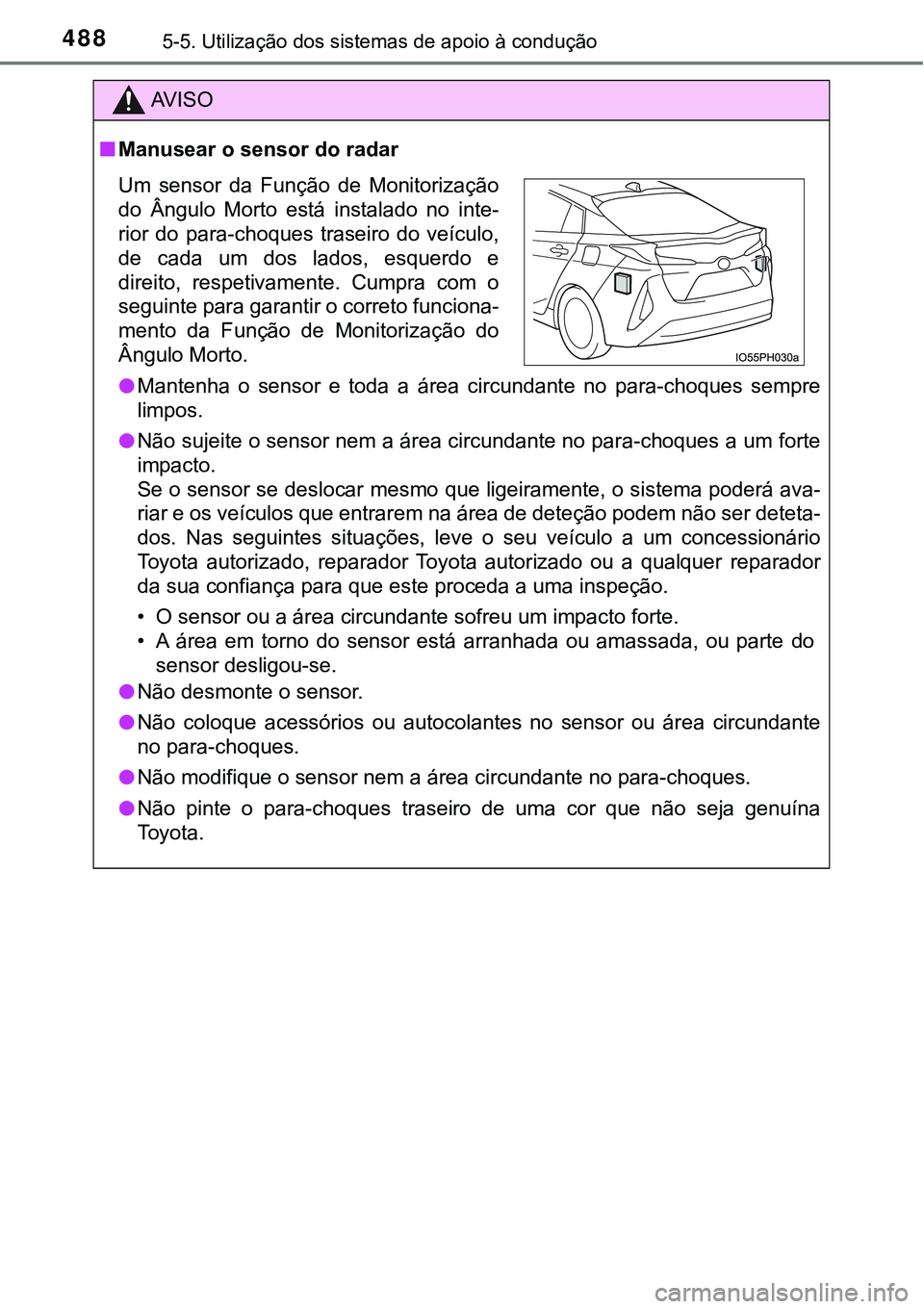 TOYOTA PRIUS PLUG-IN HYBRID 2020 Instrukcja obsługi (in Polish) 4885-5. Utilização dos sistemas de apoio à condução
AV I S O
■Manusear o sensor do radar
●Mantenha o sensor e toda a área circundante no para-choques sempre
limpos.
●Não sujeite TOYOTA PRIUS PLUG-IN HYBRID 2020 Instrukcja obsługi (in Polish) 4885-5. Utilização dos sistemas de apoio à condução
AV I S O
■Manusear o sensor do radar
●Mantenha o sensor e toda a área circundante no para-choques sempre
limpos.
●Não sujeite