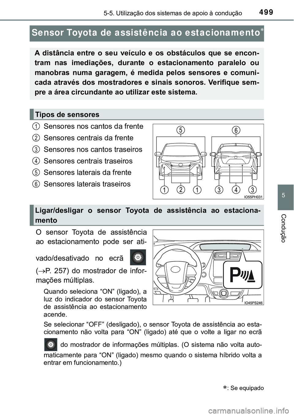 TOYOTA PRIUS PLUG-IN HYBRID 2020 Instrukcja obsługi (in Polish) 4995-5. Utilização dos sistemas de apoio à condução
5
Condução
Sensor Toyota de assistência ao estacionamento
Sensores nos cantos da frente
Sensores centrais da frente
Sensores nos cantos t TOYOTA PRIUS PLUG-IN HYBRID 2020 Instrukcja obsługi (in Polish) 4995-5. Utilização dos sistemas de apoio à condução
5
Condução
Sensor Toyota de assistência ao estacionamento
Sensores nos cantos da frente
Sensores centrais da frente
Sensores nos cantos t