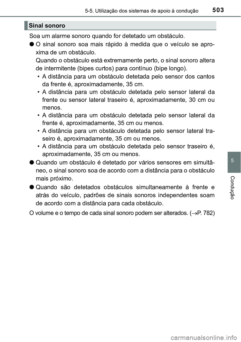 TOYOTA PRIUS PLUG-IN HYBRID 2020 Instrukcja obsługi (in Polish) 5035-5. Utilização dos sistemas de apoio à condução
5
Condução
Soa um alarme sonoro quando for detetado um obstáculo.
●O sinal sonoro soa mais rápido à medida que o veículo se TOYOTA PRIUS PLUG-IN HYBRID 2020 Instrukcja obsługi (in Polish) 5035-5. Utilização dos sistemas de apoio à condução
5
Condução
Soa um alarme sonoro quando for detetado um obstáculo.
●O sinal sonoro soa mais rápido à medida que o veículo se