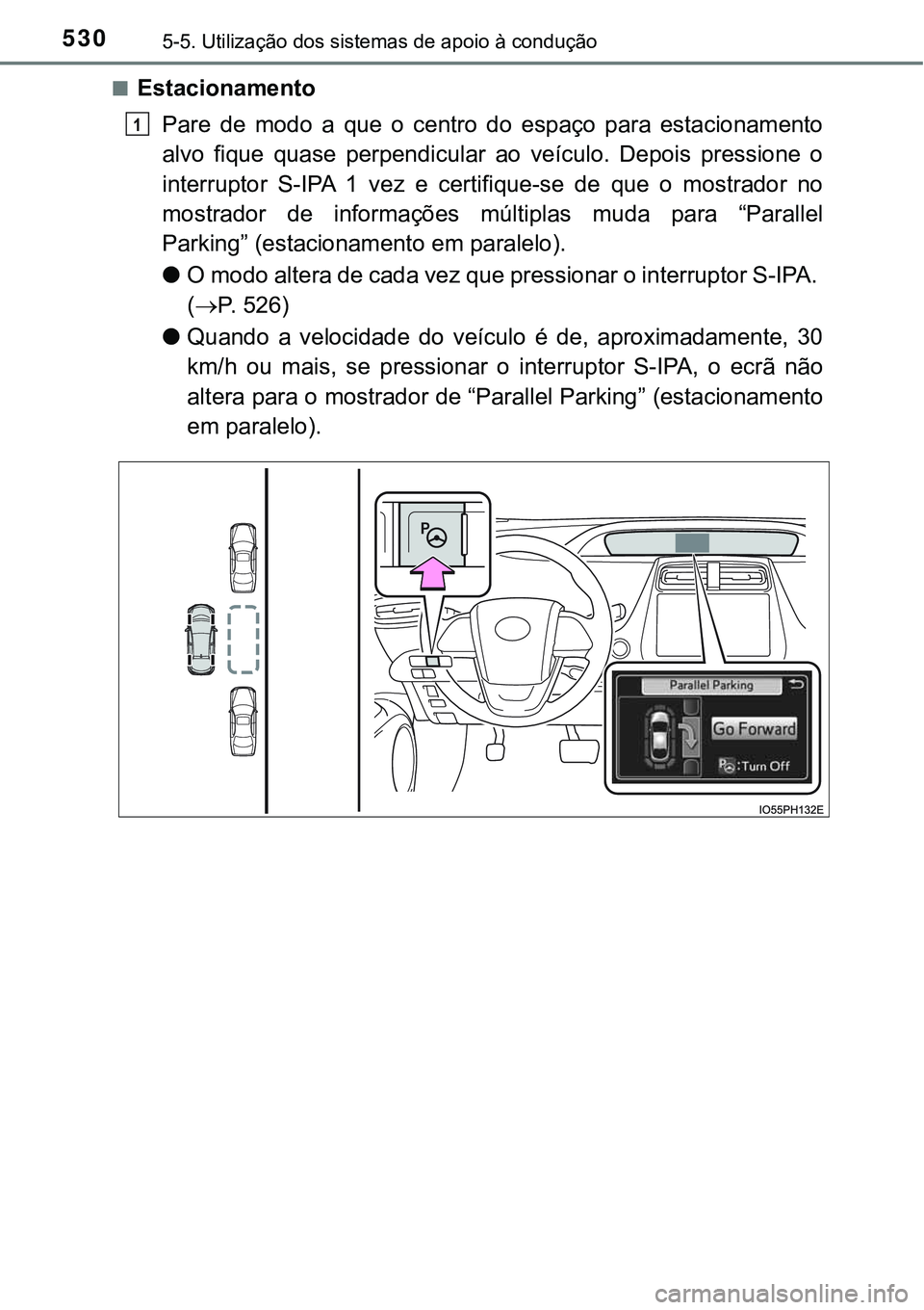 TOYOTA PRIUS PLUG-IN HYBRID 2020  Instrukcja obsługi (in Polish) 5305-5. Utilização dos sistemas de apoio à condução
■Estacionamento
Pare  de  modo  a  que  o  centro  do  espaço  para  estacionamento
alvo  fique  quase  perpendicular ao  veículo.  Depois 