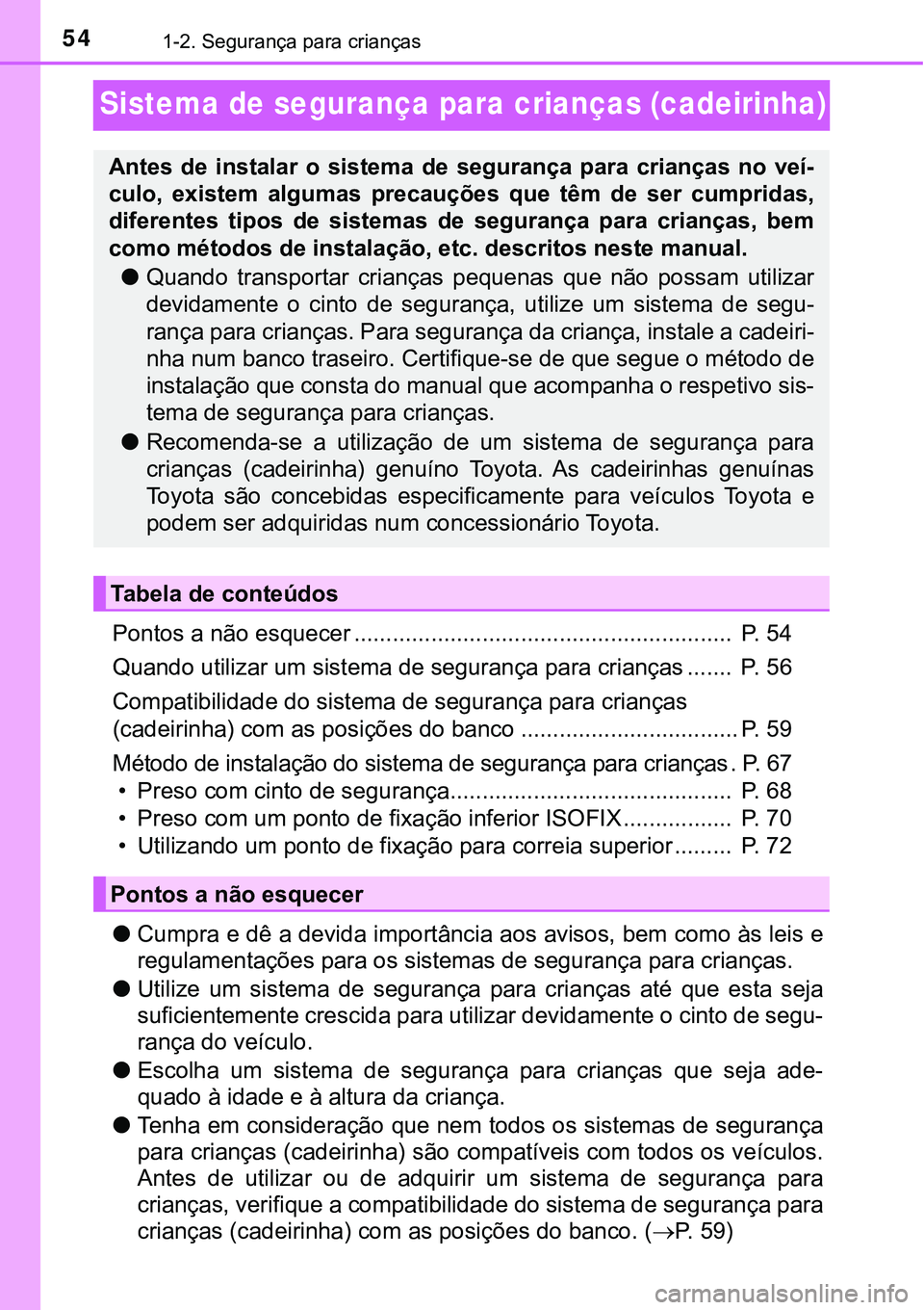 TOYOTA PRIUS PLUG-IN HYBRID 2020 Instrukcja obsługi (in Polish) 541-2. Segurança para crianças
Sistema de segurança para crianças (cadeirinha)
Pontos a não esquecer ........................................................... P. 54
Quando utilizar um sistema TOYOTA PRIUS PLUG-IN HYBRID 2020 Instrukcja obsługi (in Polish) 541-2. Segurança para crianças
Sistema de segurança para crianças (cadeirinha)
Pontos a não esquecer ........................................................... P. 54
Quando utilizar um sistema