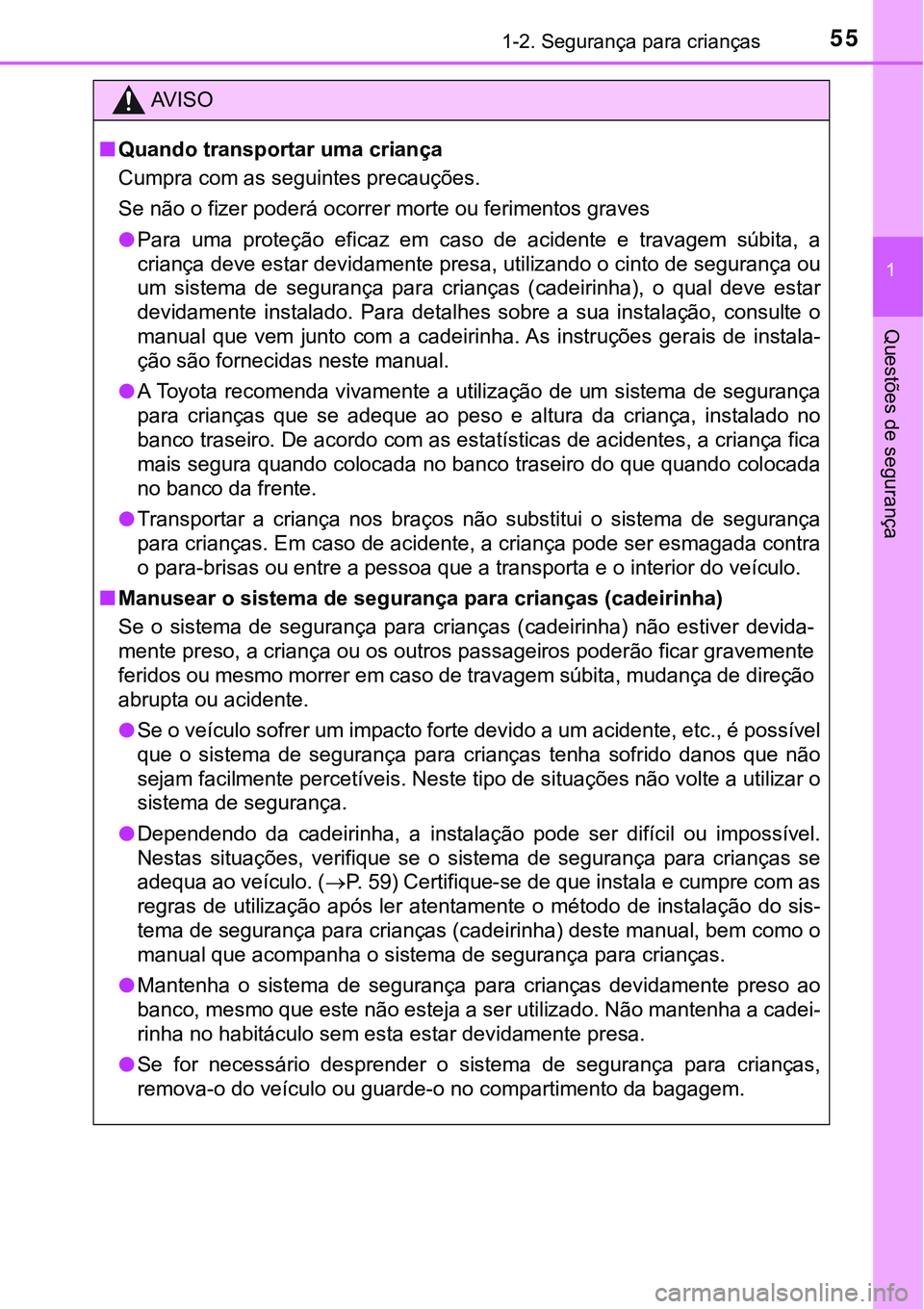 TOYOTA PRIUS PLUG-IN HYBRID 2020 Instrukcja obsługi (in Polish) 551-2. Segurança para crianças
1
Questões de segurança
AV I S O
■Quando transportar uma criança
Cumpra com as seguintes precauções.
Se não o fizer poderá ocorrer morte ou ferimentos graves
TOYOTA PRIUS PLUG-IN HYBRID 2020 Instrukcja obsługi (in Polish) 551-2. Segurança para crianças
1
Questões de segurança
AV I S O
■Quando transportar uma criança
Cumpra com as seguintes precauções.
Se não o fizer poderá ocorrer morte ou ferimentos graves