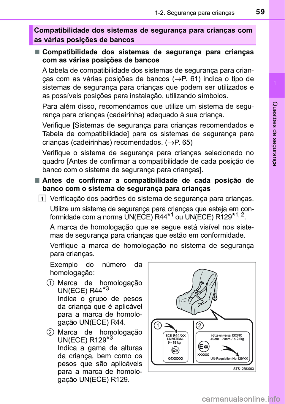 TOYOTA PRIUS PLUG-IN HYBRID 2020 Instrukcja obsługi (in Polish) 591-2. Segurança para crianças
1
Questões de segurança
■Compatibilidade dos sistemas de segurança para crianças
com as várias posições de bancos
A tabela de compatibilidade dos sistem TOYOTA PRIUS PLUG-IN HYBRID 2020 Instrukcja obsługi (in Polish) 591-2. Segurança para crianças
1
Questões de segurança
■Compatibilidade dos sistemas de segurança para crianças
com as várias posições de bancos
A tabela de compatibilidade dos sistem