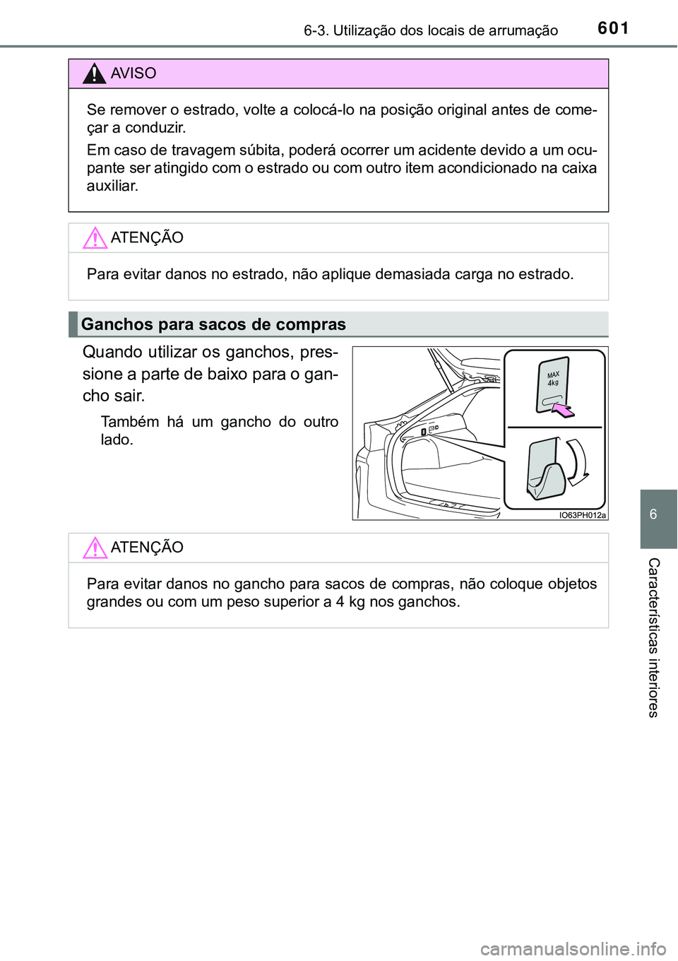 TOYOTA PRIUS PLUG-IN HYBRID 2020  Instrukcja obsługi (in Polish) 6016-3. Utilização dos locais de arrumação
6
Características interiores
Quando utilizar os ganchos, pres-
sione a parte de baixo para o gan-
cho sair.
Também  há  um  gancho  do  outro
lado.
AV