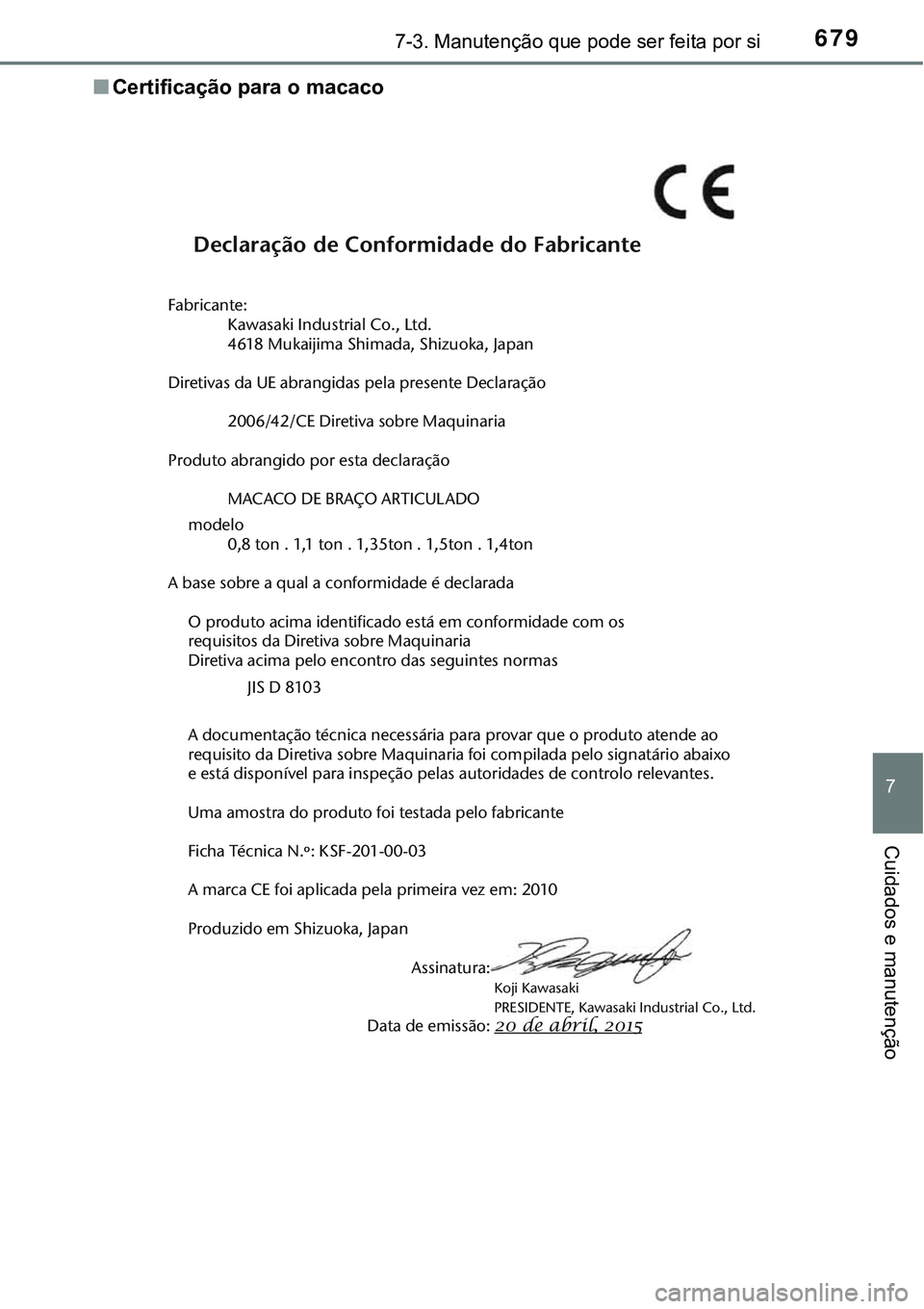 TOYOTA PRIUS PLUG-IN HYBRID 2020  Instrukcja obsługi (in Polish) 6797-3. Manutenção que pode ser feita por si
7
Cuidados e manutenção
■Certificação para o macaco
Declaração de Conformidade do Fabricante
Fabricante:
Kawasaki Industrial Co., Ltd. 
4618 Muka