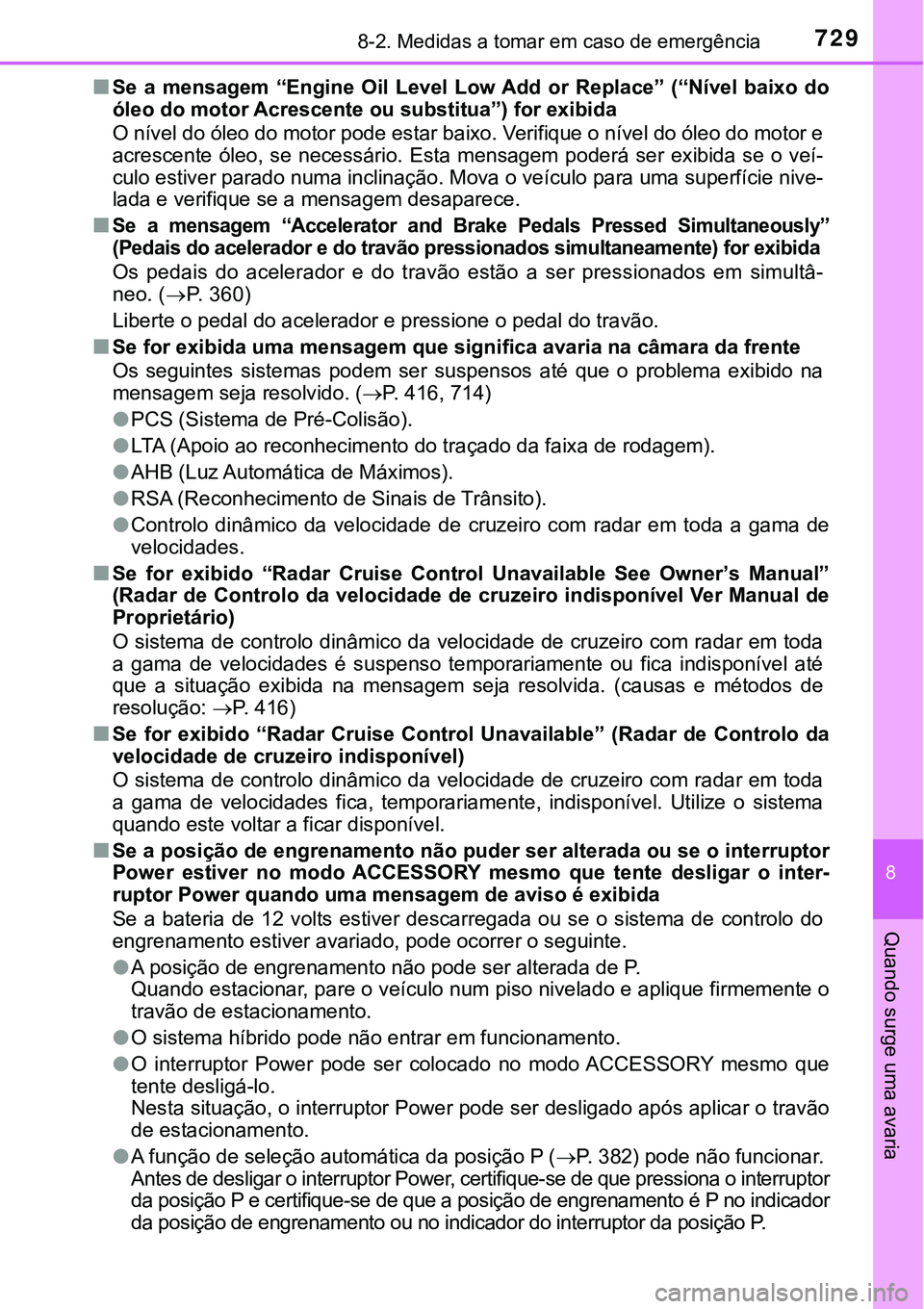 TOYOTA PRIUS PLUG-IN HYBRID 2020 Instrukcja obsługi (in Polish) 7298-2. Medidas a tomar em caso de emergência
8
Quando surge uma avaria
■Se a mensagem “Engine Oil Level Low Add or Replace” (“Nível baixo do
óleo do motor Acrescente ou substitu TOYOTA PRIUS PLUG-IN HYBRID 2020 Instrukcja obsługi (in Polish) 7298-2. Medidas a tomar em caso de emergência
8
Quando surge uma avaria
■Se a mensagem “Engine Oil Level Low Add or Replace” (“Nível baixo do
óleo do motor Acrescente ou substitu