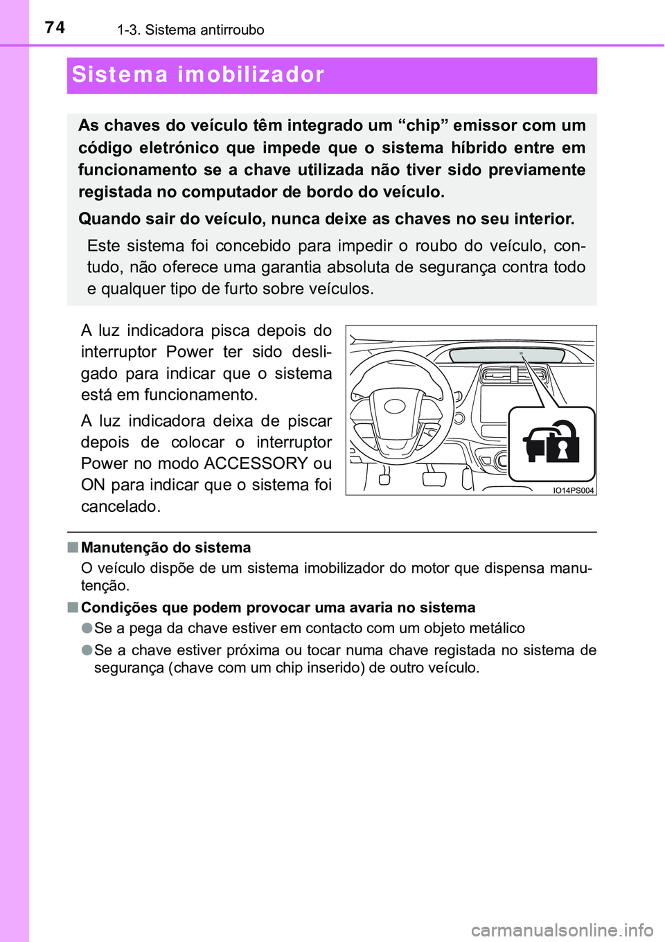 TOYOTA PRIUS PLUG-IN HYBRID 2020 Instrukcja obsługi (in Polish) 741-3. Sistema antirroubo
Sistema imobilizador
A luz indicadora pisca depois do
interruptor Power ter sido desli-
gado para indicar que o sistema
está em funcionamento.
A luz indicado TOYOTA PRIUS PLUG-IN HYBRID 2020 Instrukcja obsługi (in Polish) 741-3. Sistema antirroubo
Sistema imobilizador
A luz indicadora pisca depois do
interruptor Power ter sido desli-
gado para indicar que o sistema
está em funcionamento.
A luz indicado